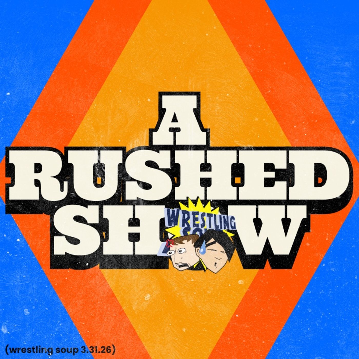 A RUSHED SHOW (Wrestling Soup 3.31.26)