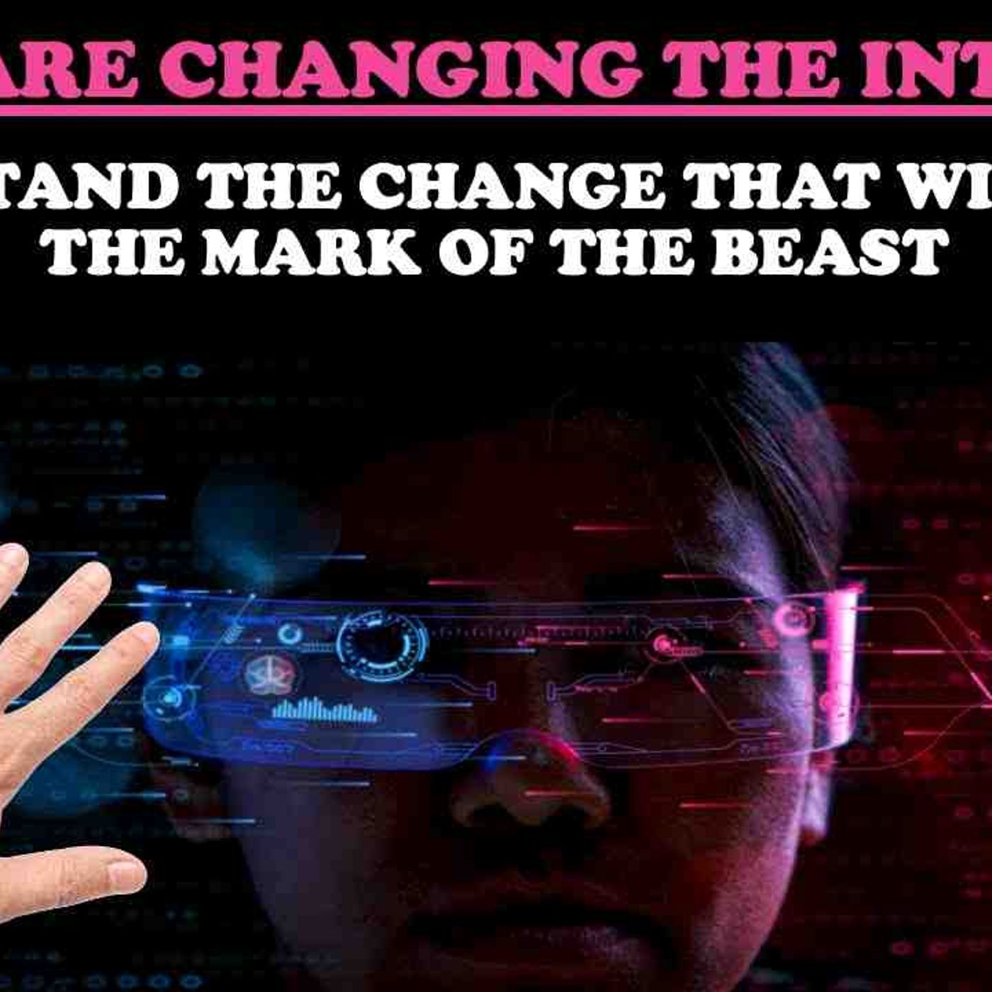 THEY ARE CHANGING THE INTERNET_ UNDERSTAND THE CHANGE THAT WILL BRING THE MARK OF THE BEAST