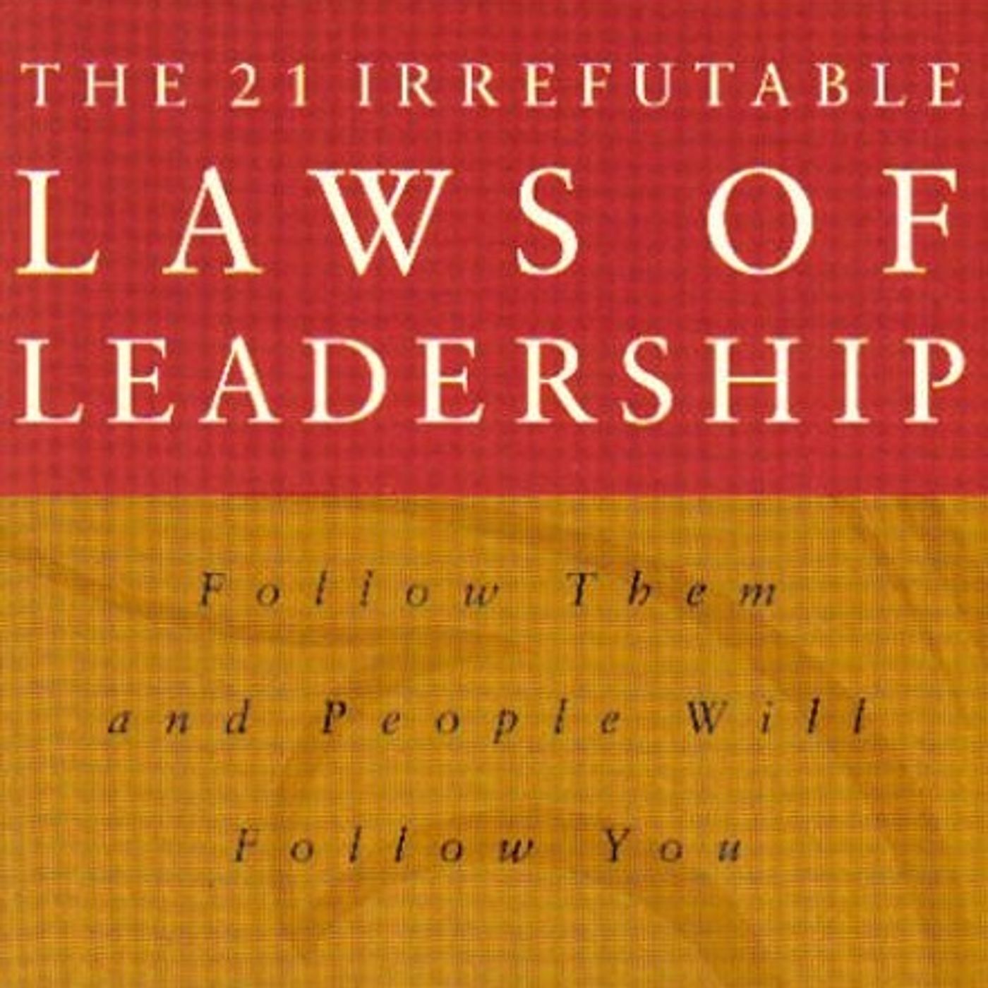 The 21 Irrefutable Laws of Leadership : Follow Them and People Will Follow You episode artwork