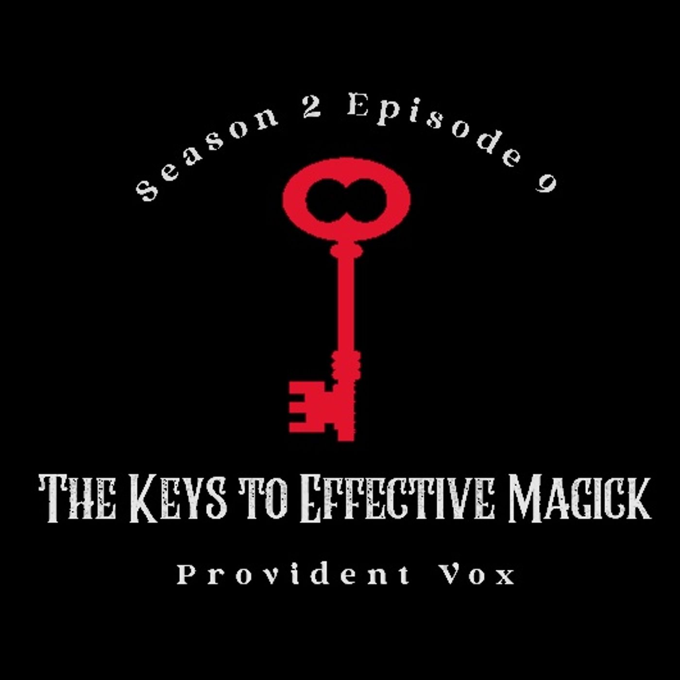 The Keys to Effective Magick - Provident Vox (S2 E9) The Keys to Effective Magick - Provident Vox (S2 E9)