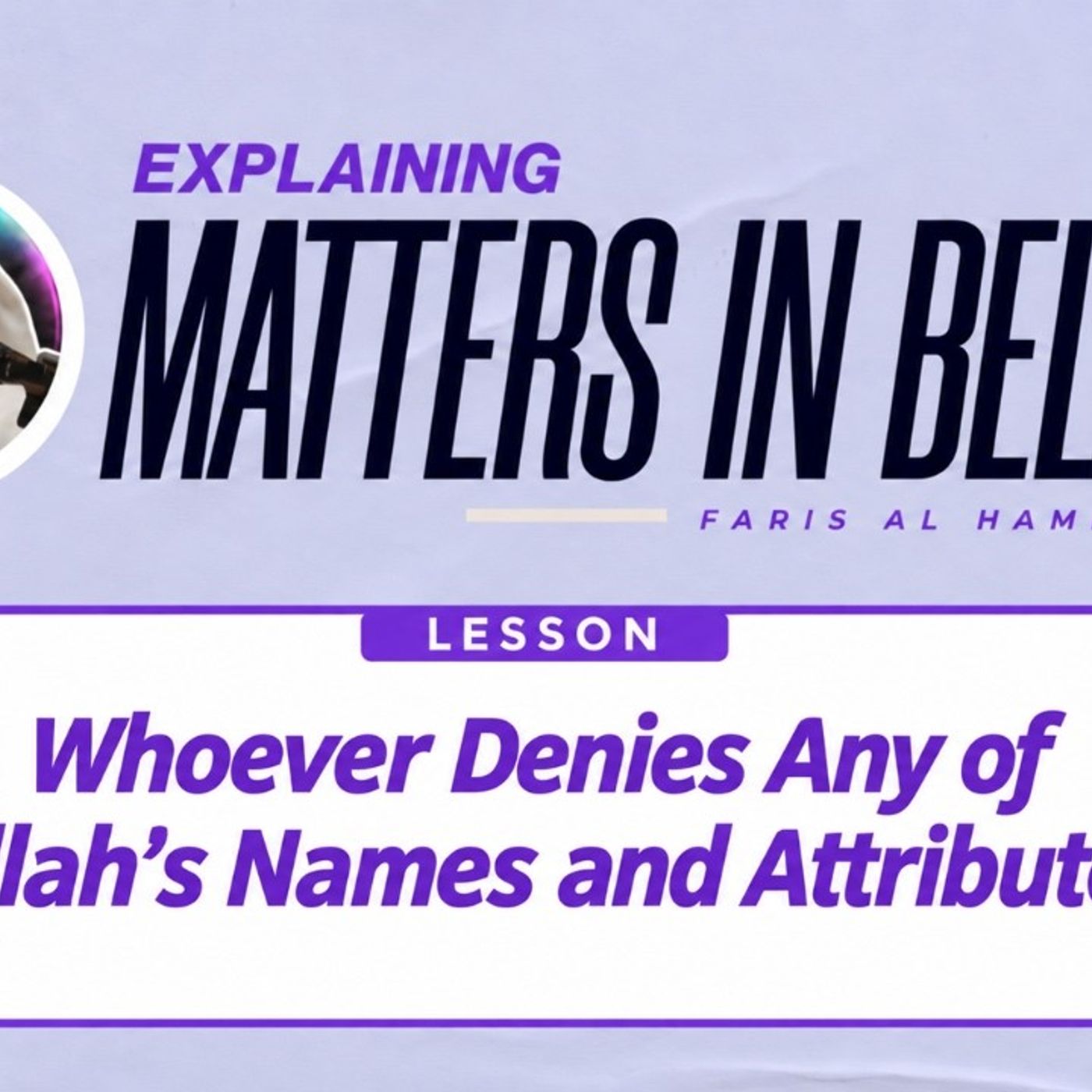 Matters in Belief (41): Denying Allah’s Names & Attributes