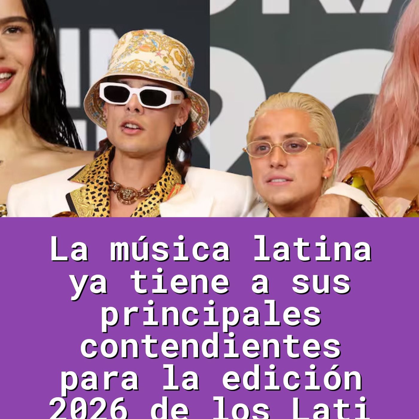 La música latina ya tiene a sus principales contendientes para la edición 2026 de los Lati