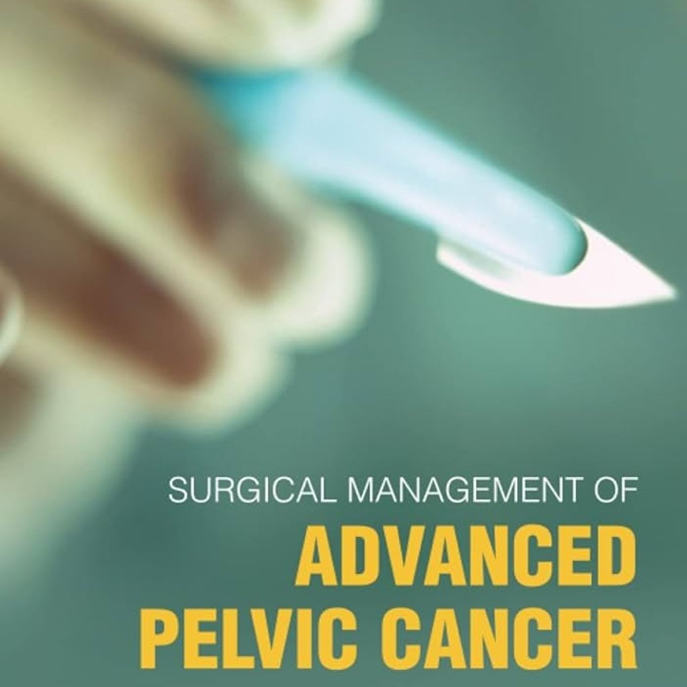 Surgical Management of Advanced Pelvic Cancer