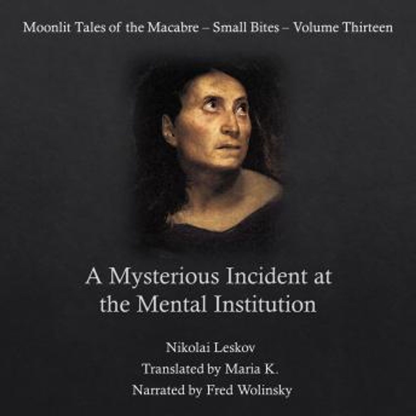 A Mysterious Incident at the Mental Institution (Moonlit Tales of the Macabre - Small Bites Book 13) by Nikolai Leskov episode artwork
