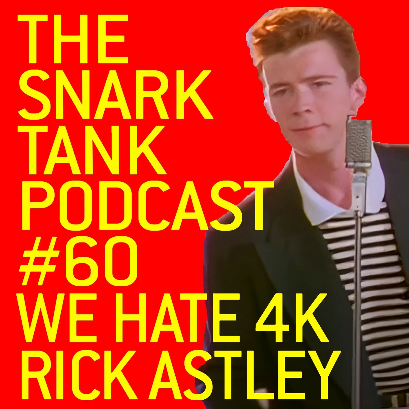 #60: We Hate 4K Rick Astley