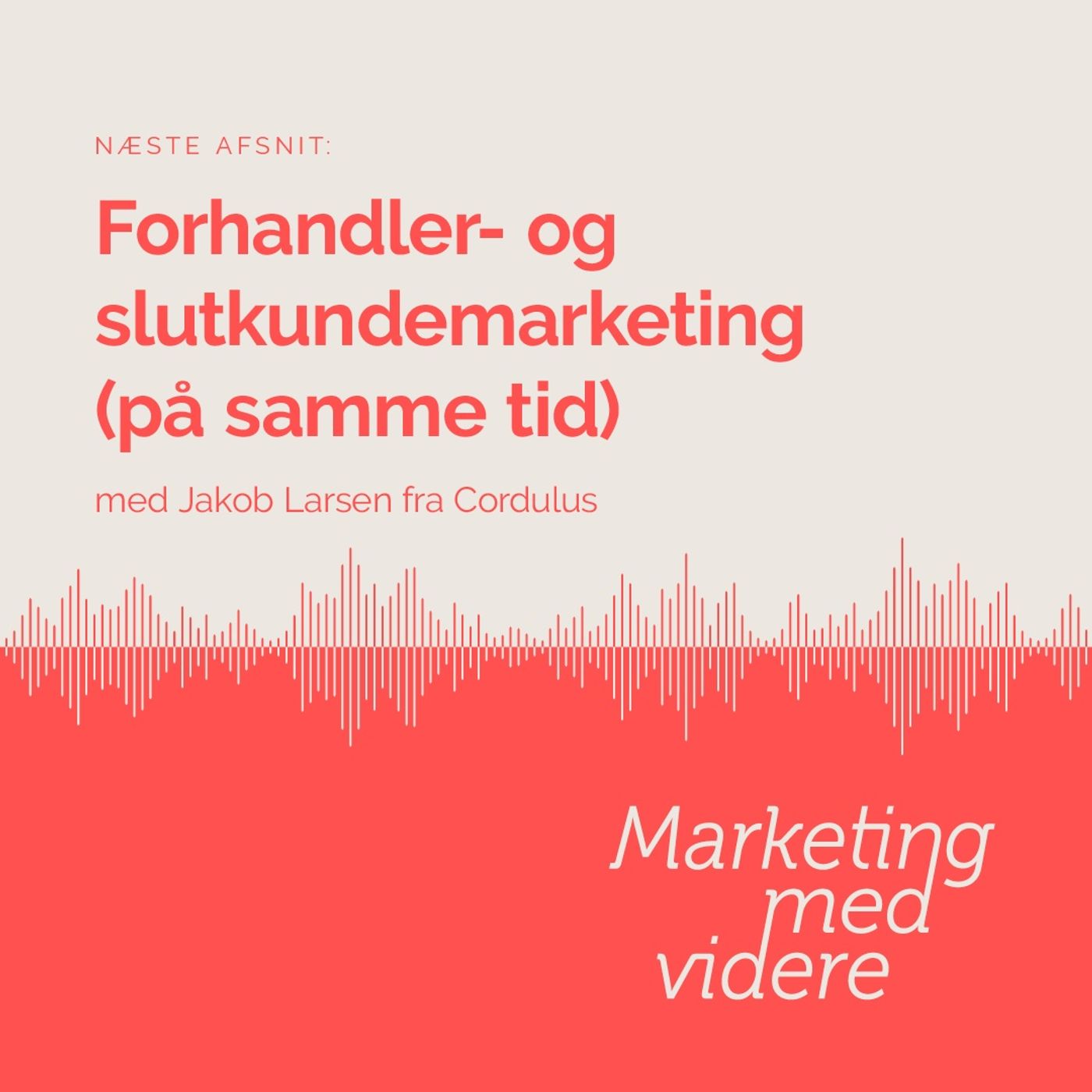 Afsnit #68: Forhandler- og slutkundemarketing (på samme tid) Afsnit #68: Forhandler- og slutkundemarketing (på samme tid)