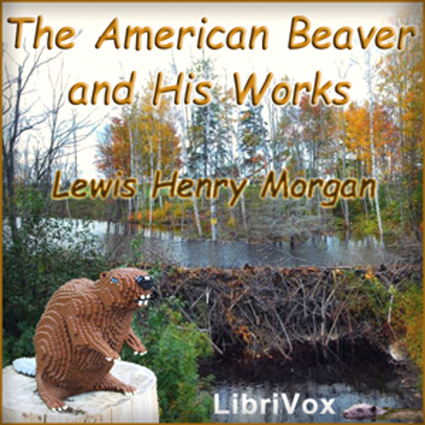 American Beaver and His Works, The by Lewis Henry Morgan (1818 - 1881)