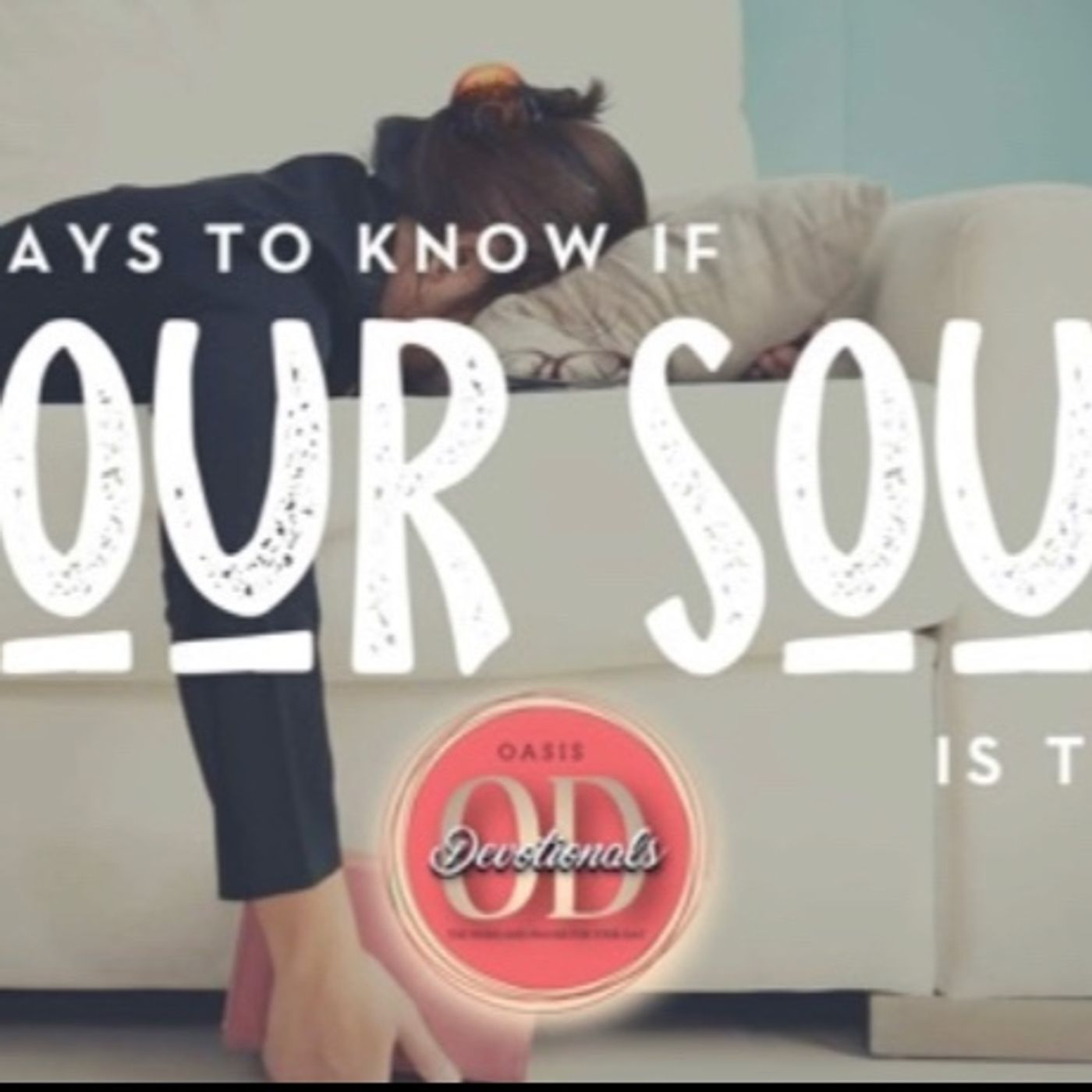 Oasis Devotionals: how to know if your soul is tired final edition