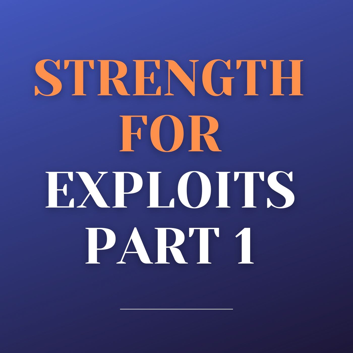 Strength for Exploits Part 1 episode artwork