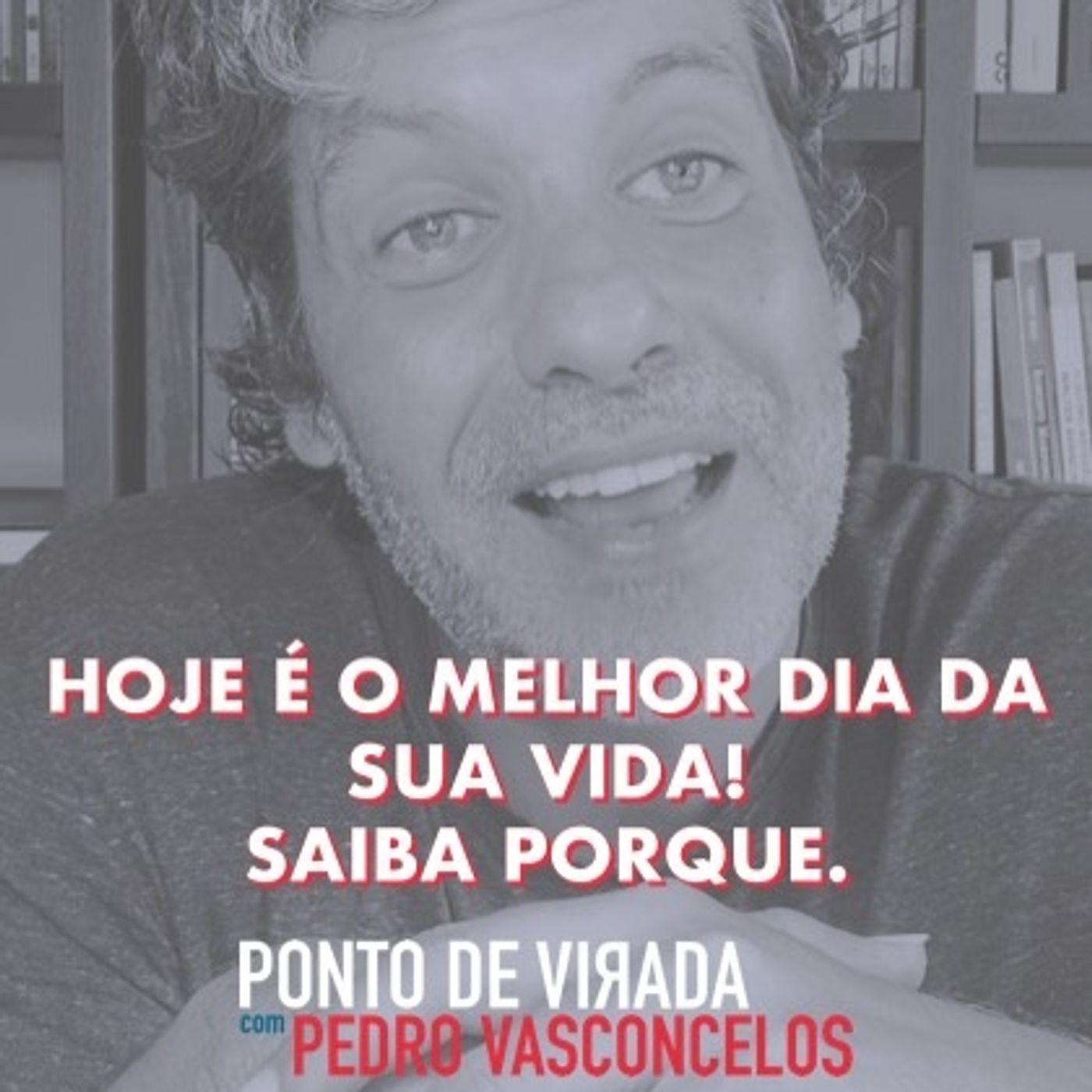 Hoje É O Melhor Dia Da Sua Vida! Saiba Porque episode artwork