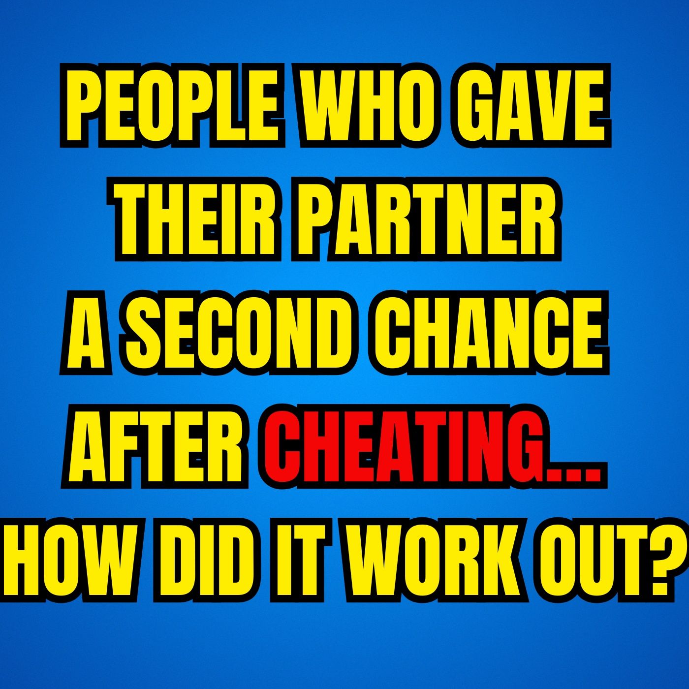 People Who Gave Their PARTNER A Second Chance After CHEATING… How Did It Work Out? episode artwork