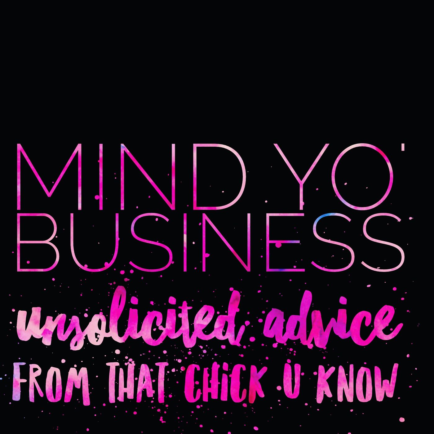 Unsolicited Advice Ep. 25 Mind Yo' Business episode artwork