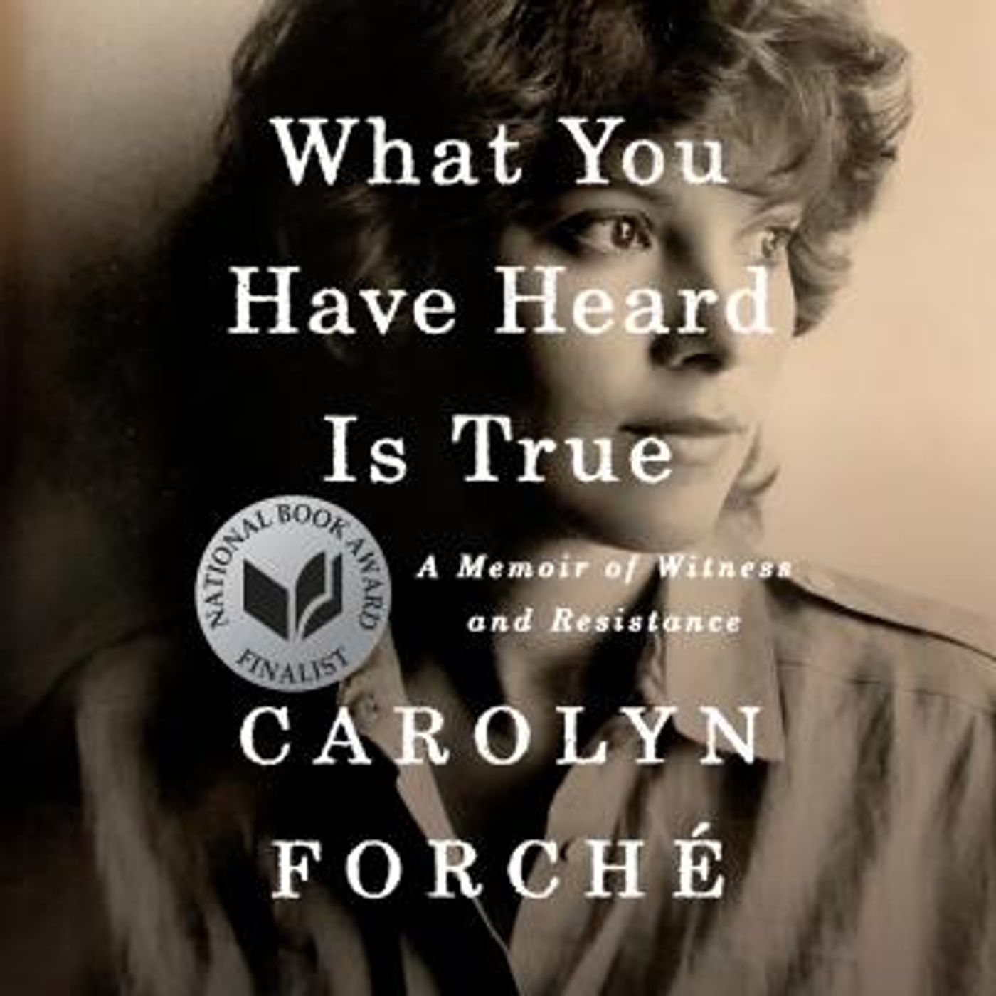 What You Have Heard Is True: A Memoir of Witness and Resistance by Carolyn Forché episode artwork