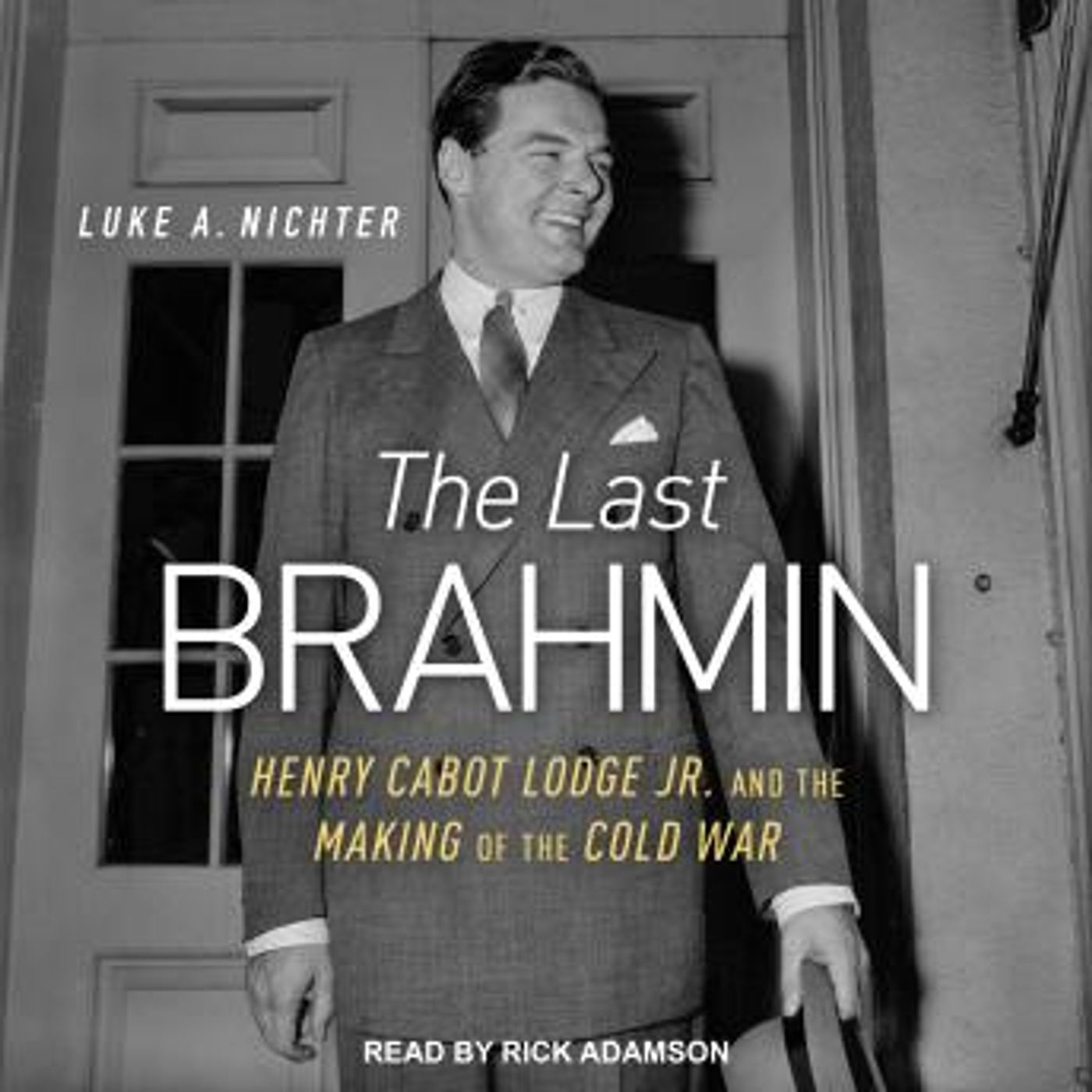 The Last Brahmin: Henry Cabot Lodge Jr. and the Making of the Cold War by Luke A. Nichter episode artwork
