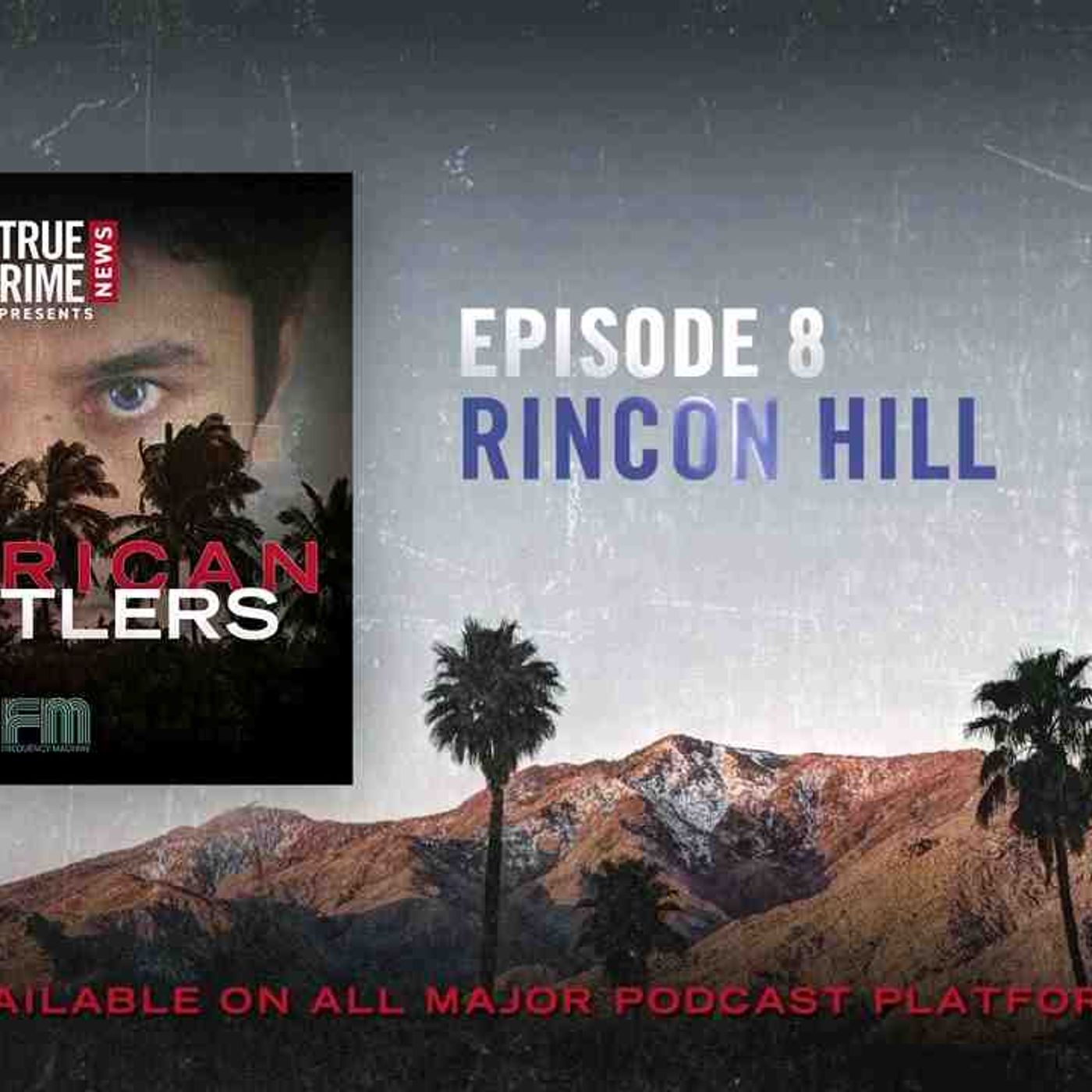 Episode 8_ Rincon Hill _ True Crime News Presents_ American Hustlers