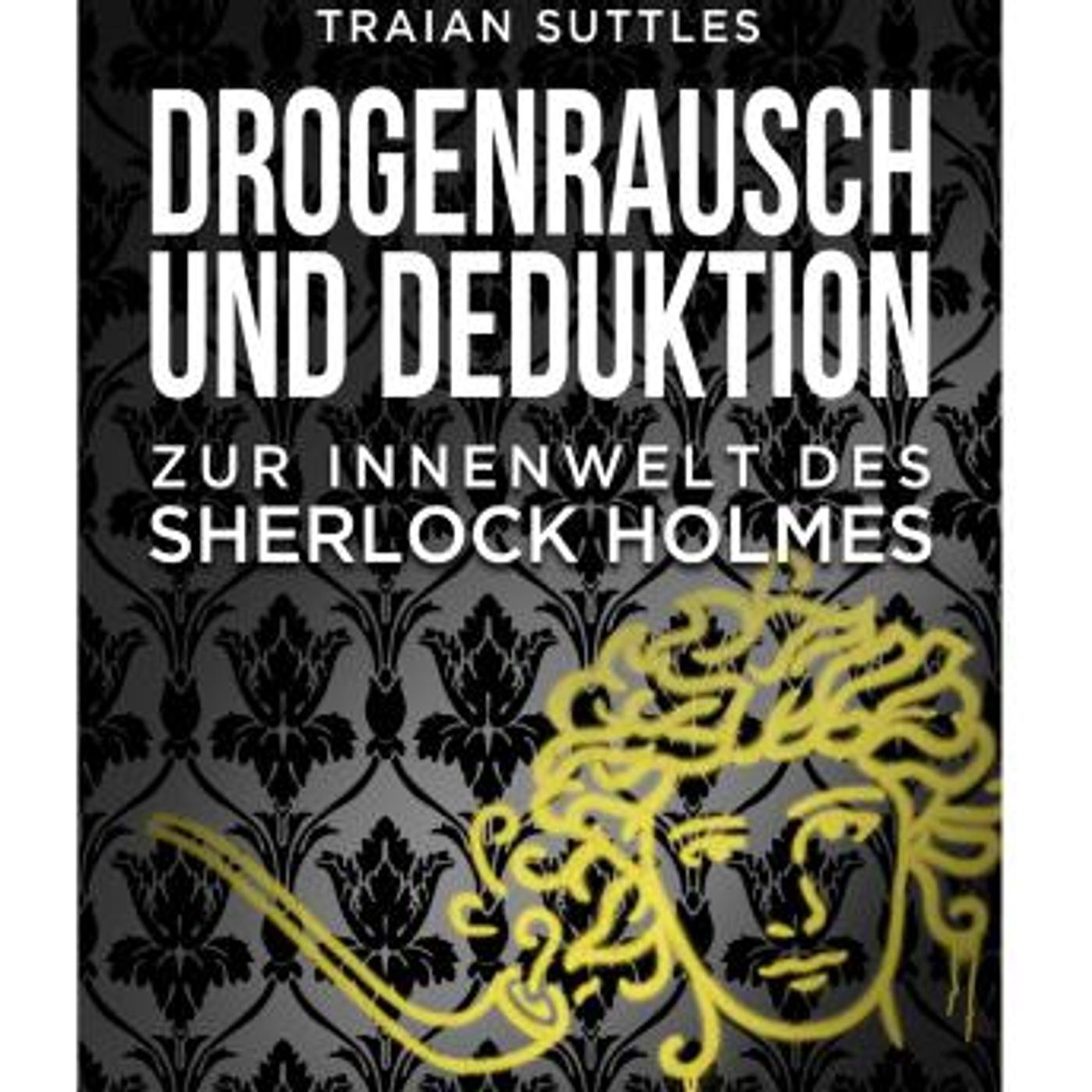 [German] - Drogenrausch und Deduktion: Zur Innenwelt des Sherlock Holmes by Traian Suttles episode artwork
