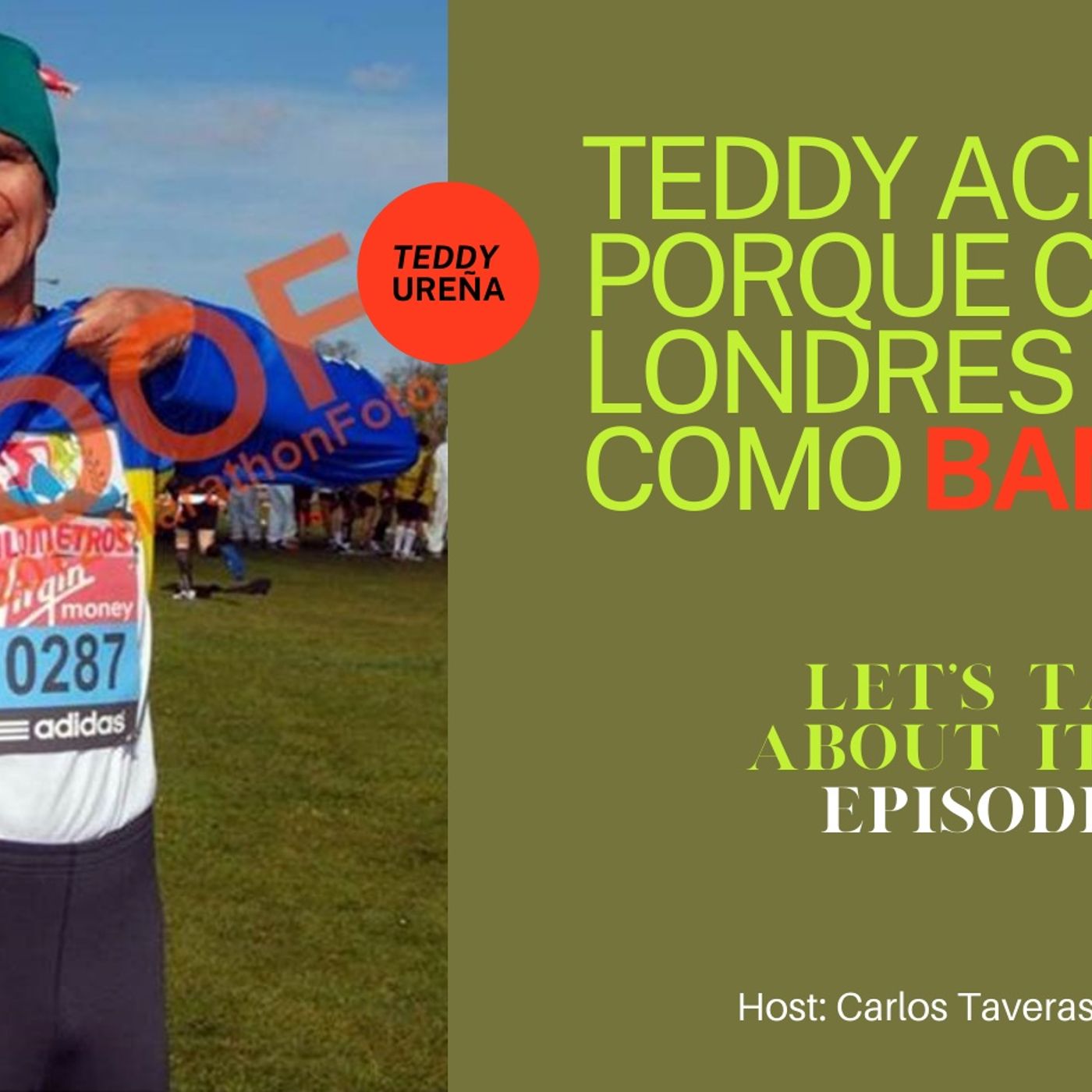 E13 - Teddy Aclara Porque Corrió Londres Como Bandido