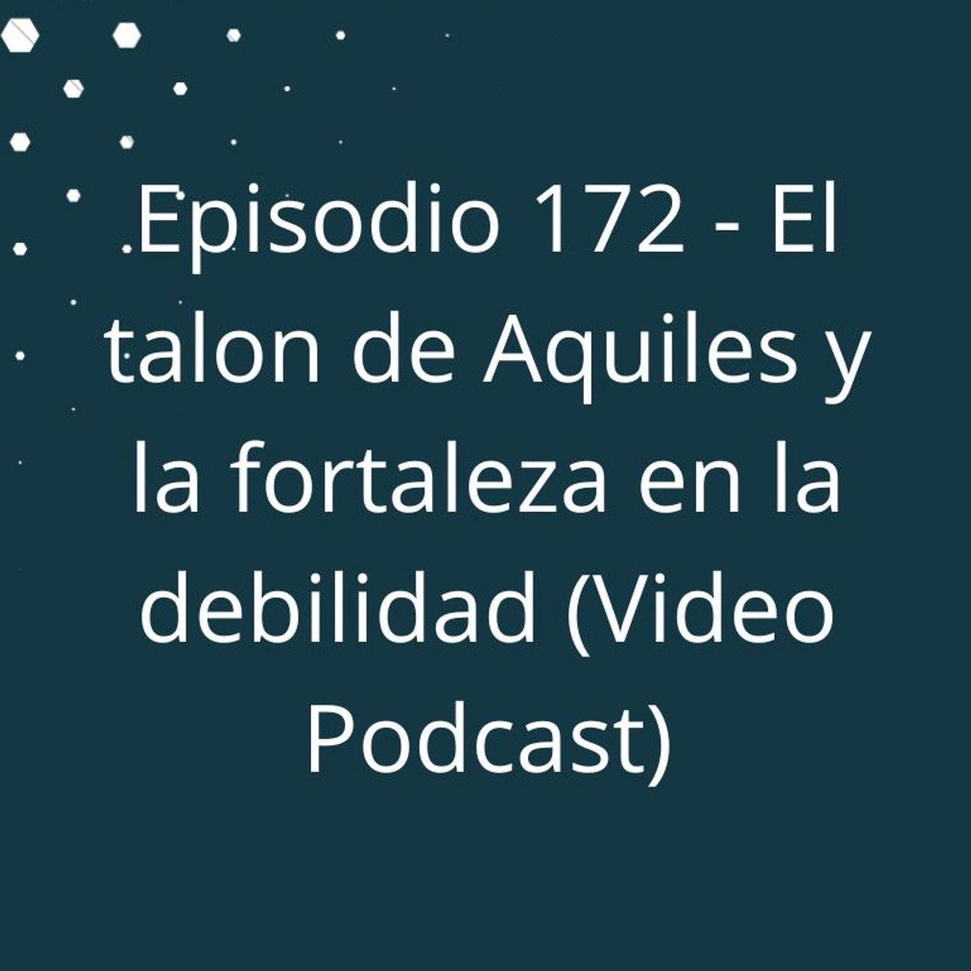 Episodio 172 - El talón de Aquiles y la fortaleza en la debilidad episode artwork
