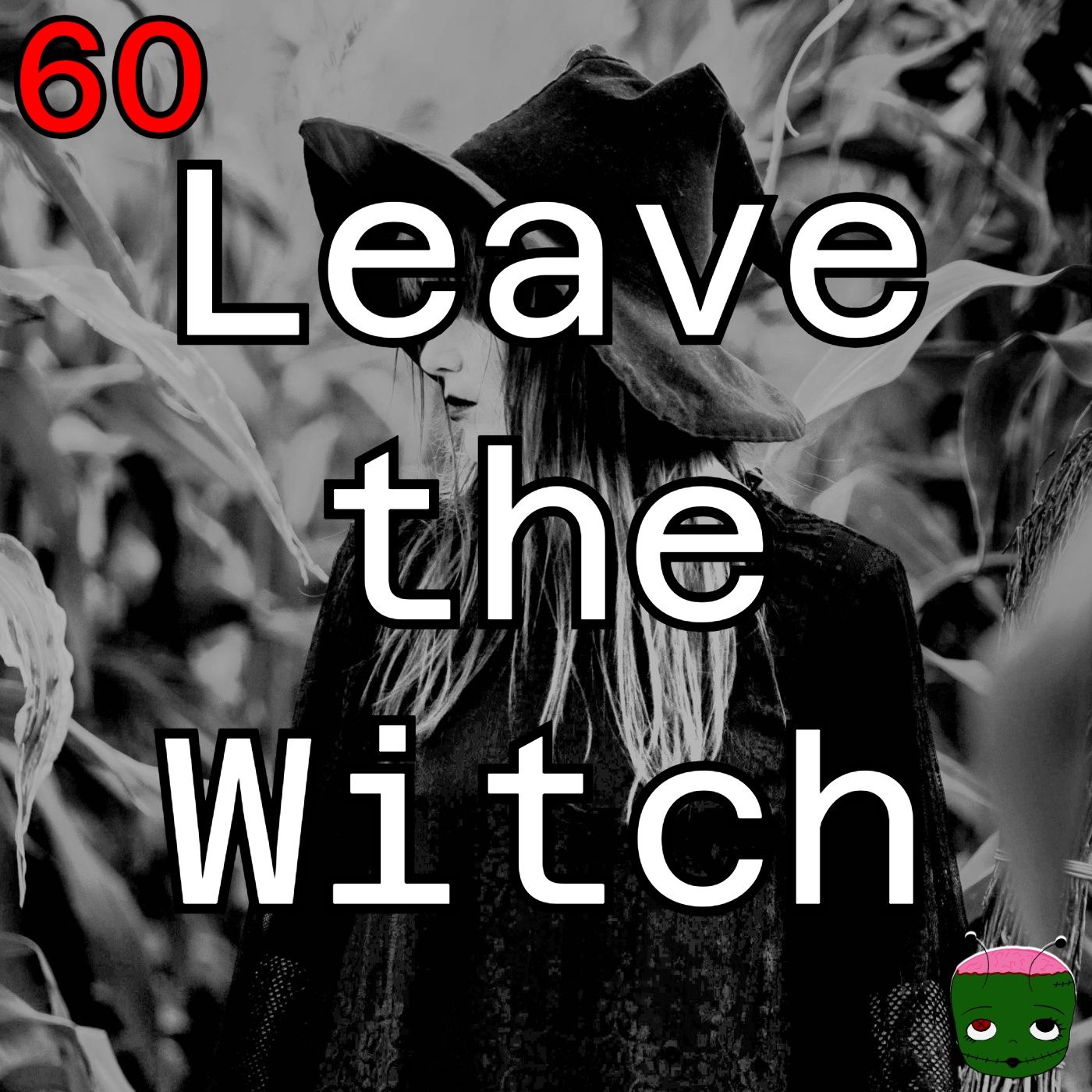 60: Leave the Witch