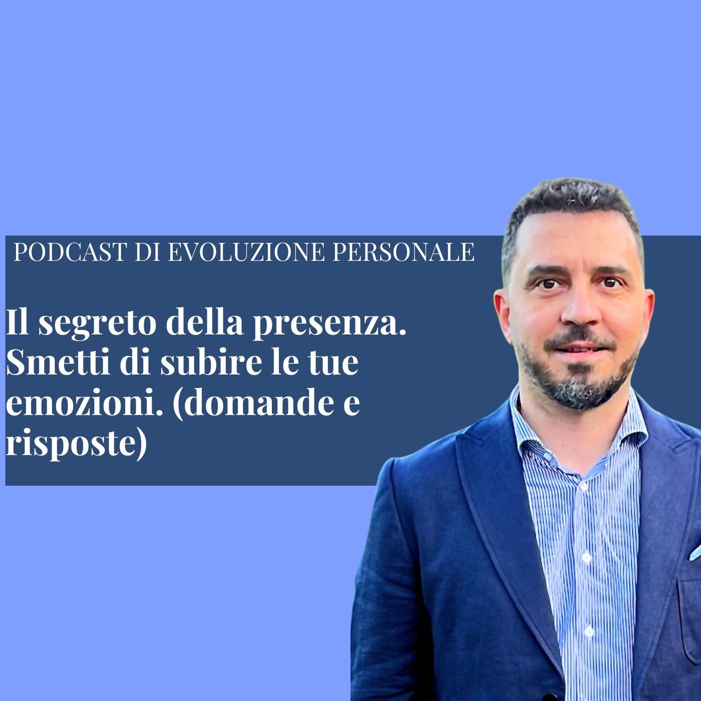 Episodio 383 - Il segreto della presenza. Smetti di subire le tue emozioni. (domande e risposte)