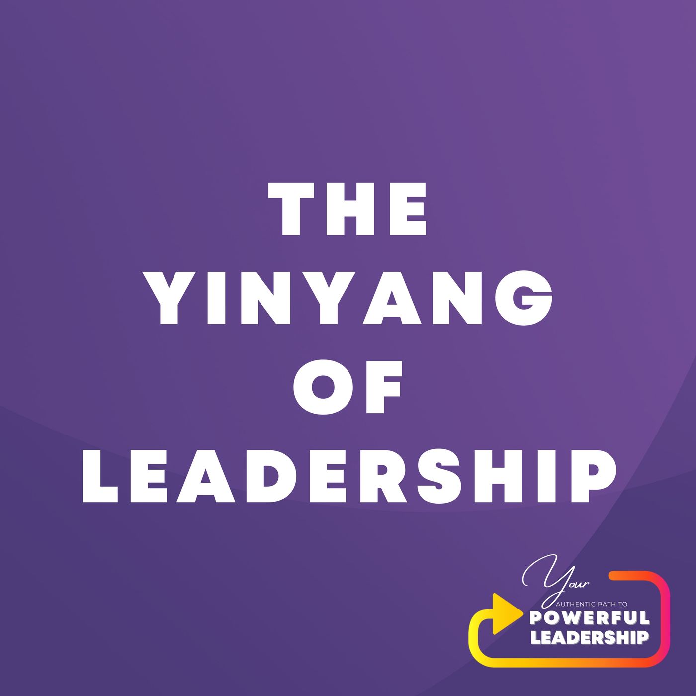 Your Authentic Path to Powerful Leadership