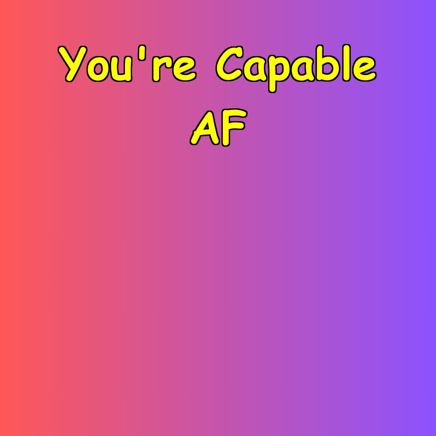 You are Capable AF | Remember Your Power