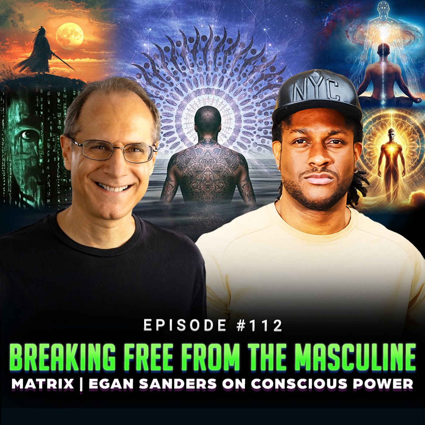 Episode #112 - Breaking Free from the Masculine Matrix | Egan Sanders on Conscious Power