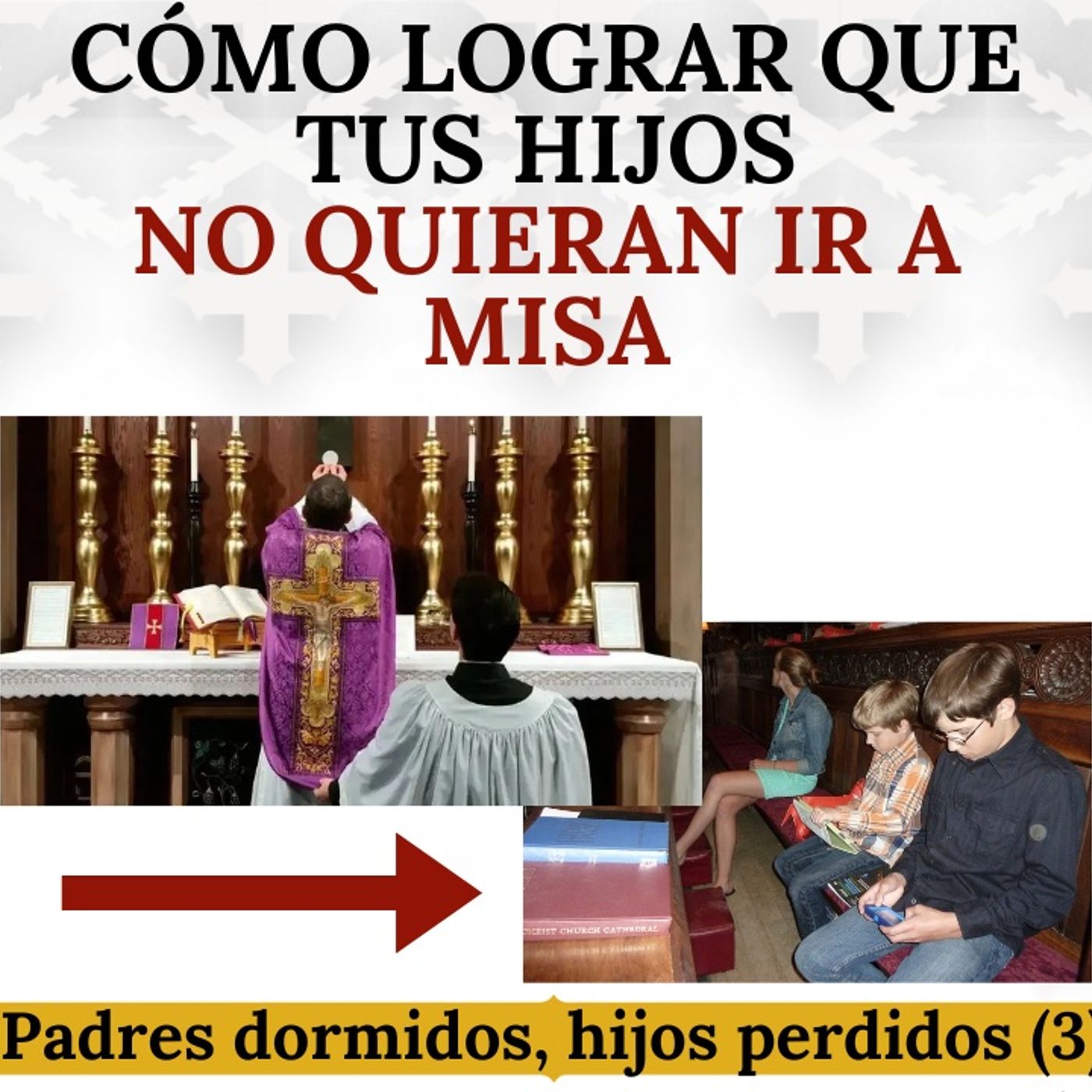 Cómo lograr que tus hijos NO quieran ir a Misa. Padres dormidos, hijos perdidos (3).