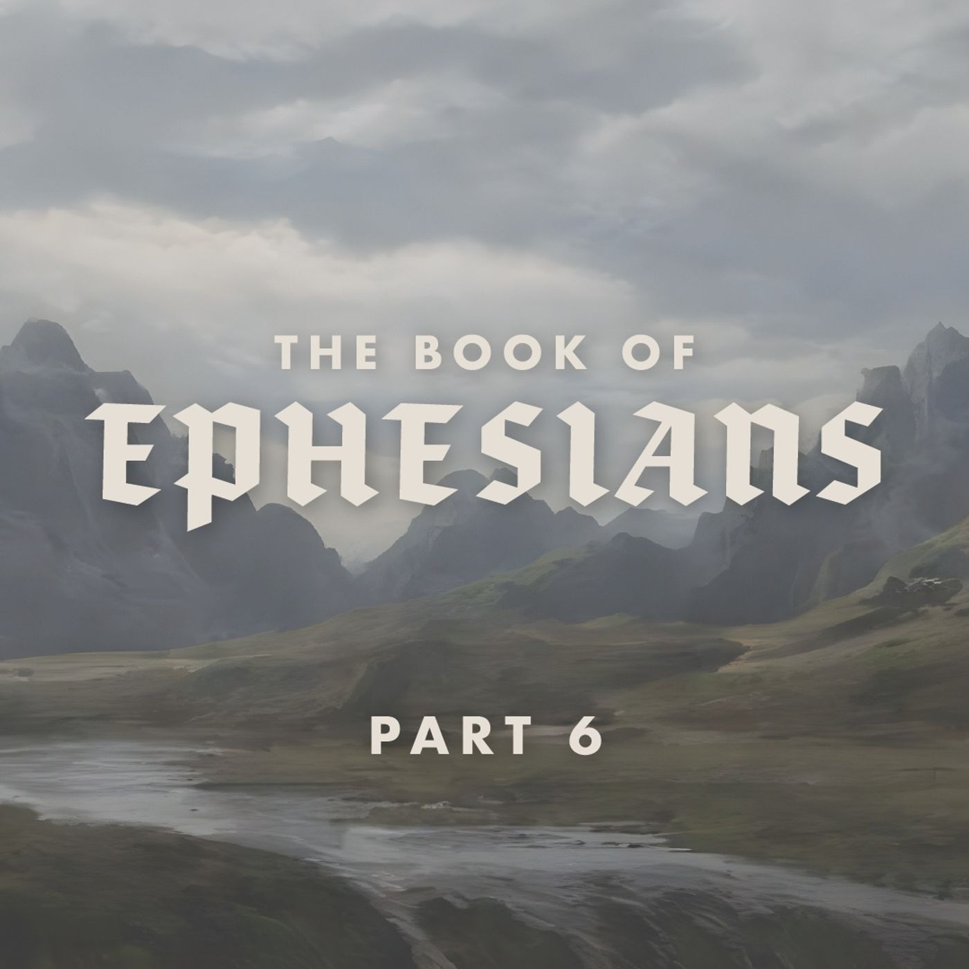The Book of Ephesians: Part Six