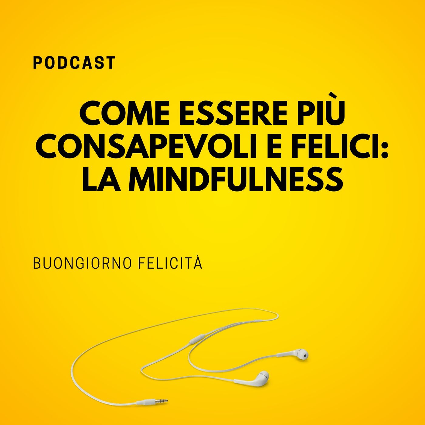 #815 - Come essere più consapevoli e felici: la Mindfulness | Buongiorno Felicità episode artwork