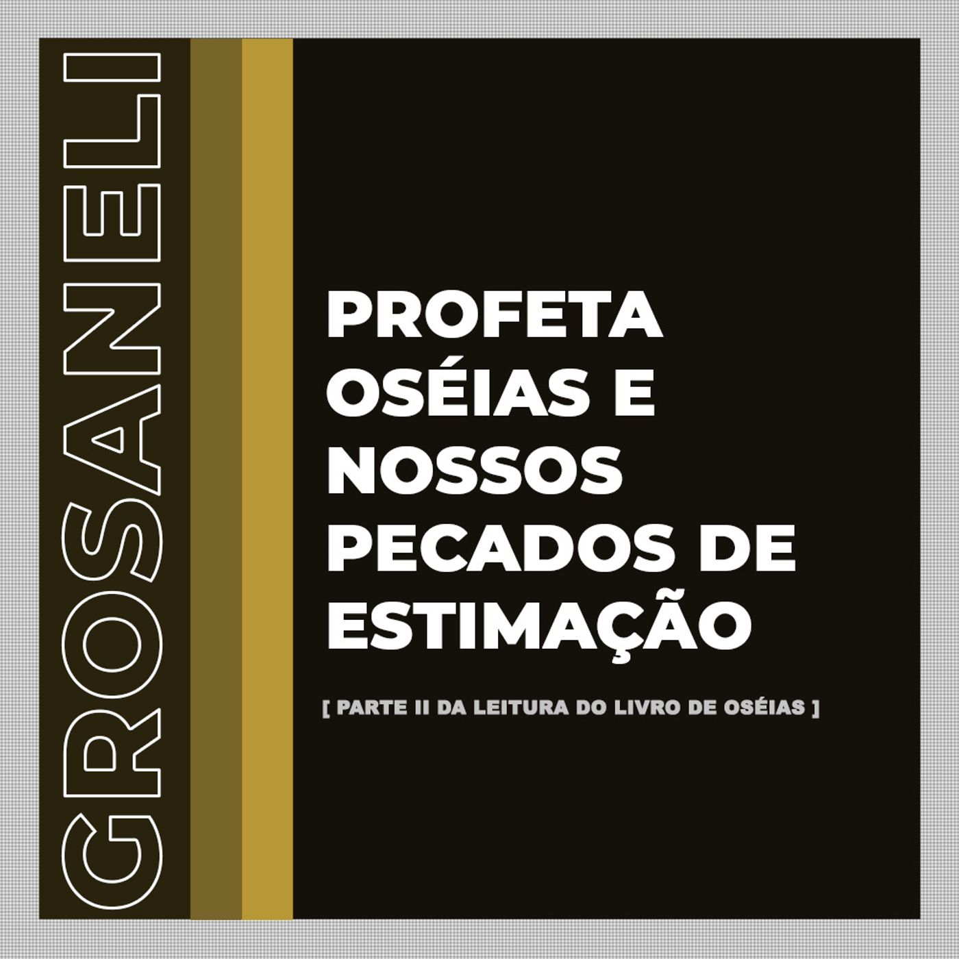 profeta Oséias e nossos pecados de estimação | @grosaneli