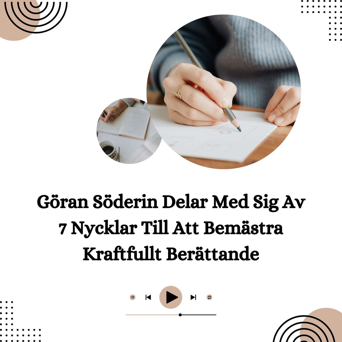 Göran Söderin Delar Med Sig Av 7 Nycklar Till Att Bemästra Kraftfullt Berättande