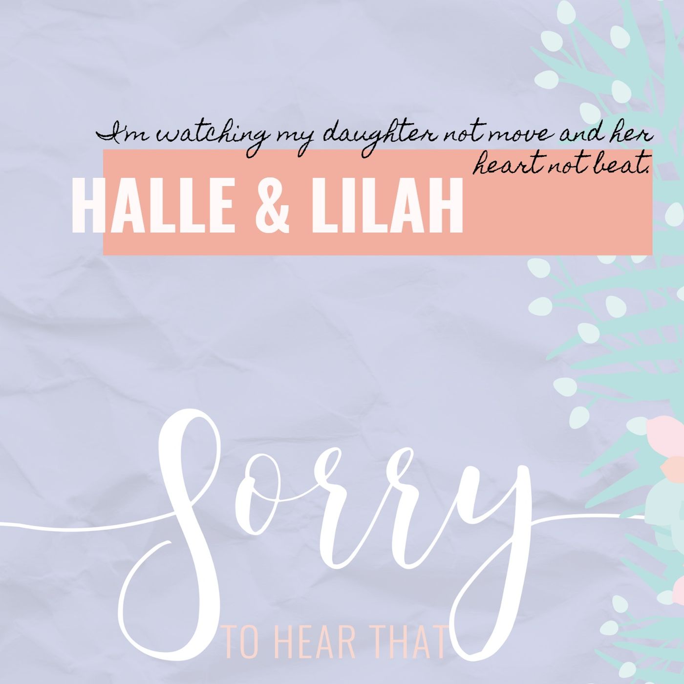 RE-RELEASE Halle & Lilah - I'm watching my daughter not move and her heart not beat.