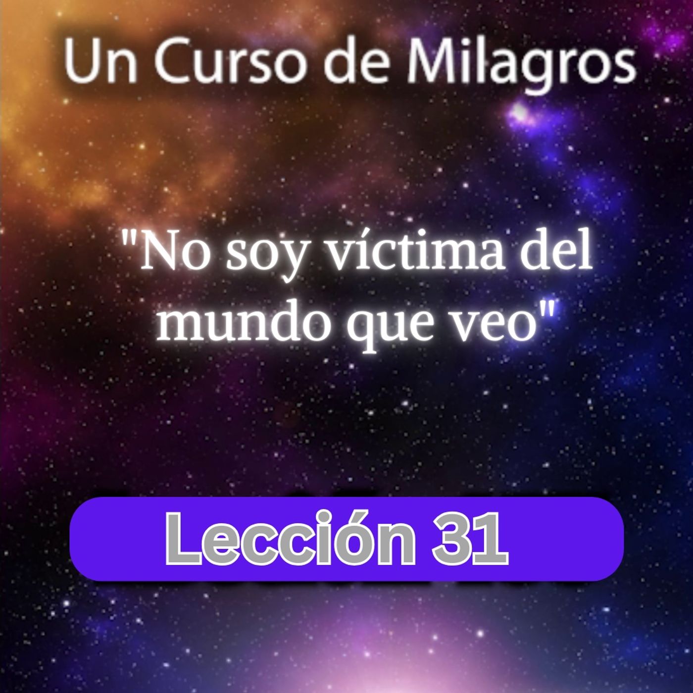 LECCIÓN 31 - No soy víctima del mundo que veo. Libro de Ejercicios. Un Curso de Milagros (con fondo musical) episode artwork