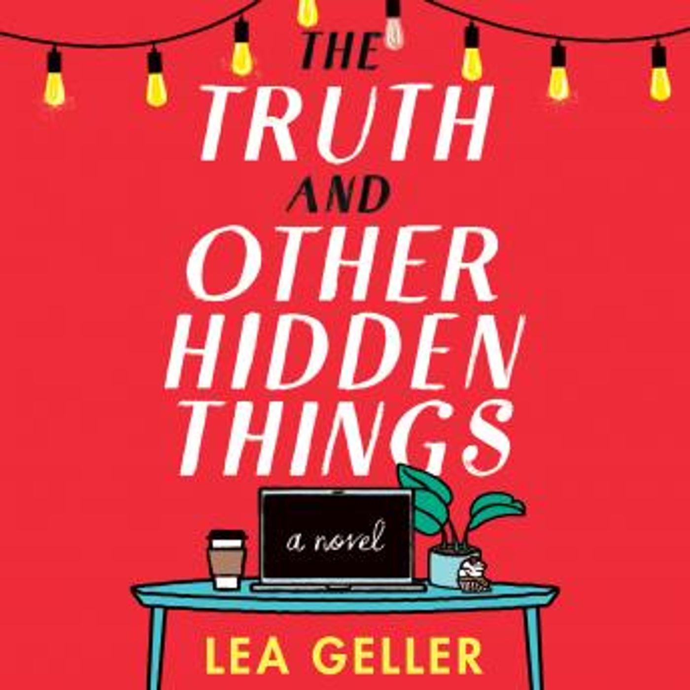 The Truth and Other Hidden Things: A Novel by Lea Geller episode artwork