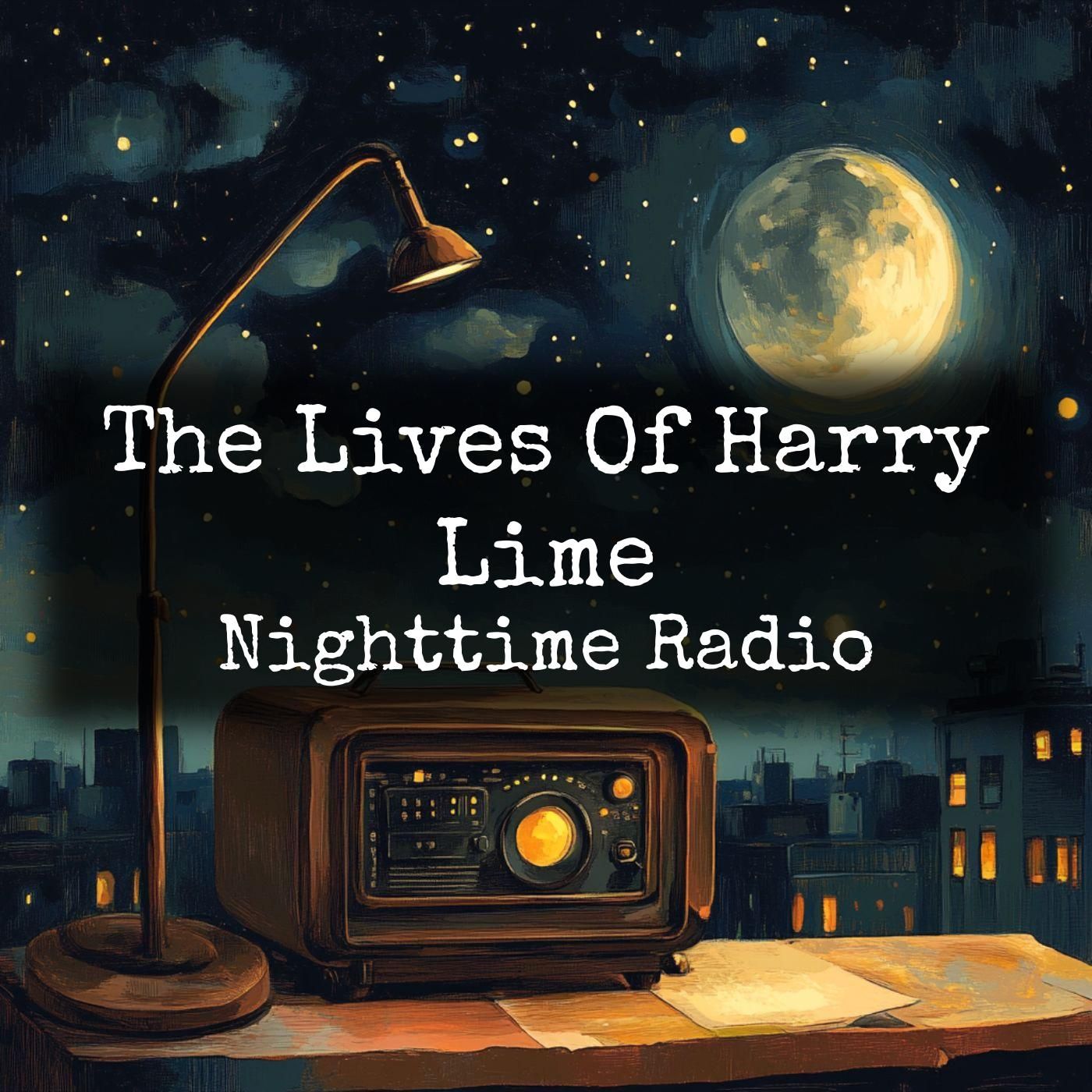The Lives Of Harry Lime - Nighttime Radio podcast artwork