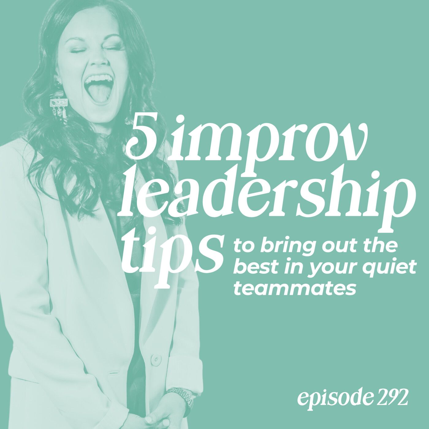 292: 5 Improv Leadership Tips to Bring Out the Best in Your Quiet Teammates