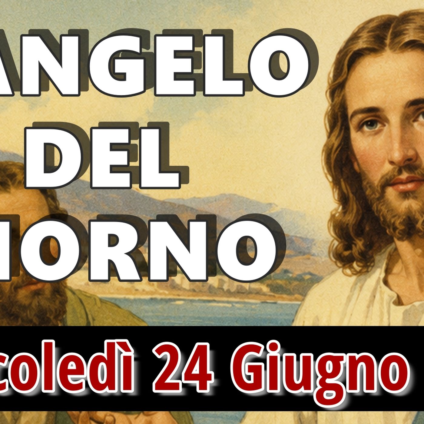 VANGELO DEL GIORNO MERCOLEDI 24 GIUGNO 2026 ❤️ La nascita di San Giovanni Battista episode artwork