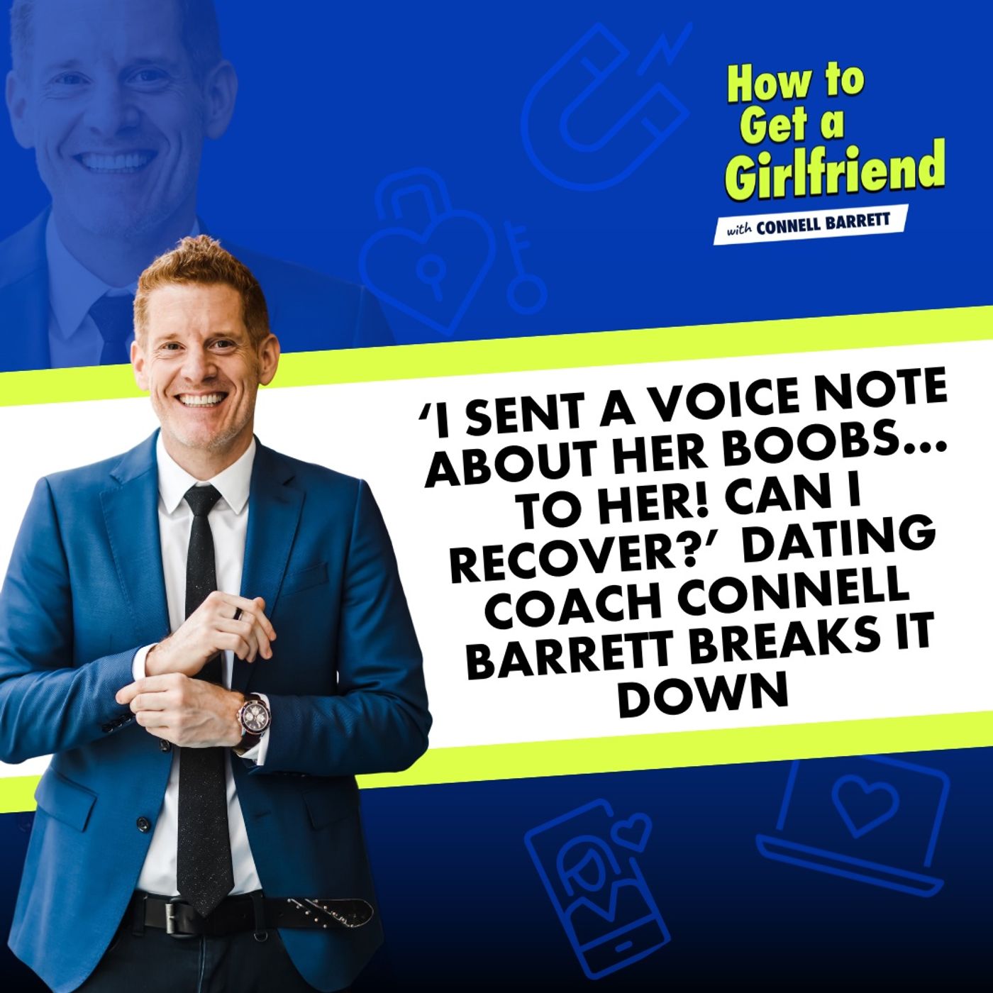 ‘I Sent a Voice Note About Her Boobs…to HER! Can I Recover?’ Dating Coach Connell Barrett Breaks It Down