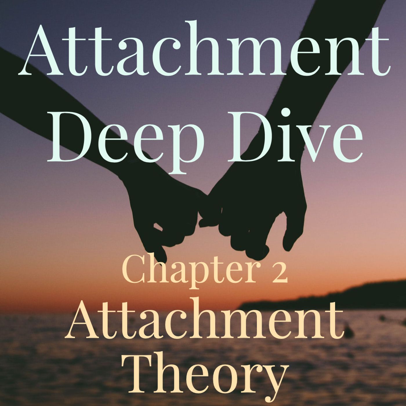 cover of episode Attachment Deep Dive - Chapter 2 - Attachment Theory (2019 Rerun)