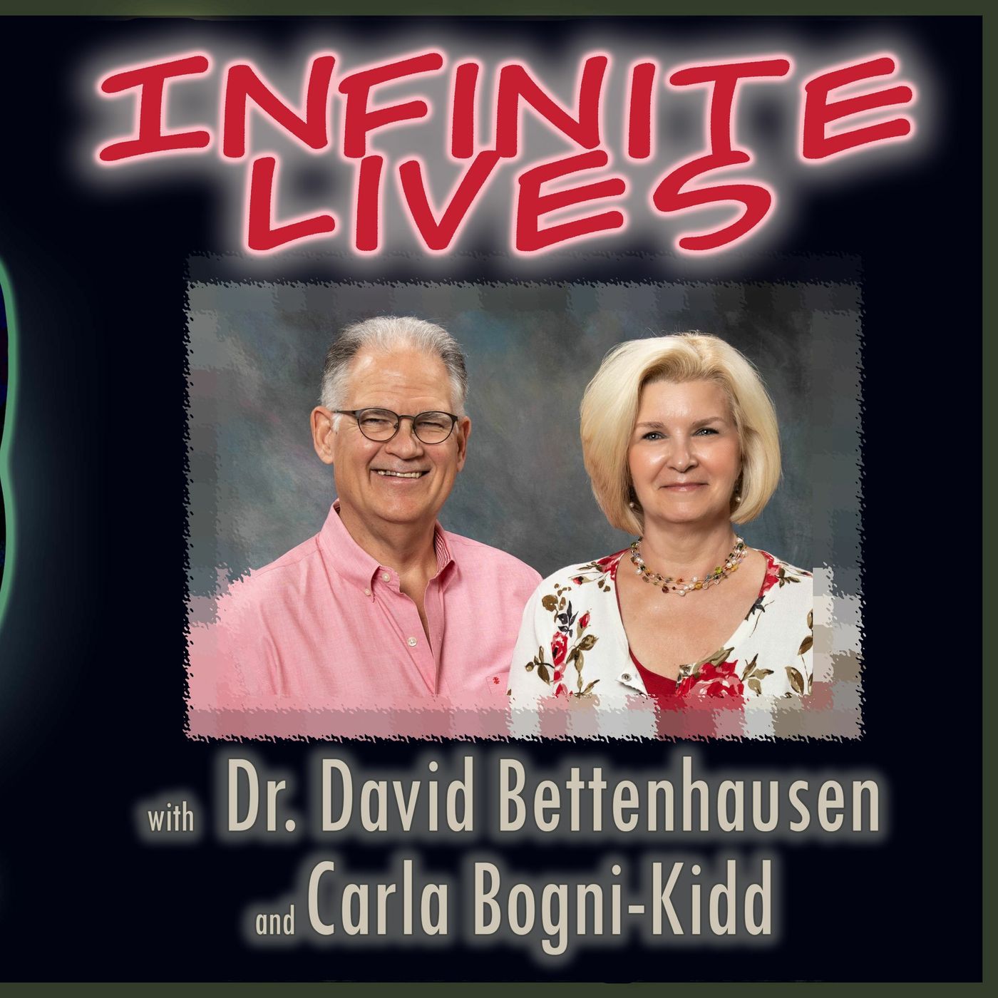 Infinte Lives with Dr David Bettenhausen and Carla Bogni Kidd