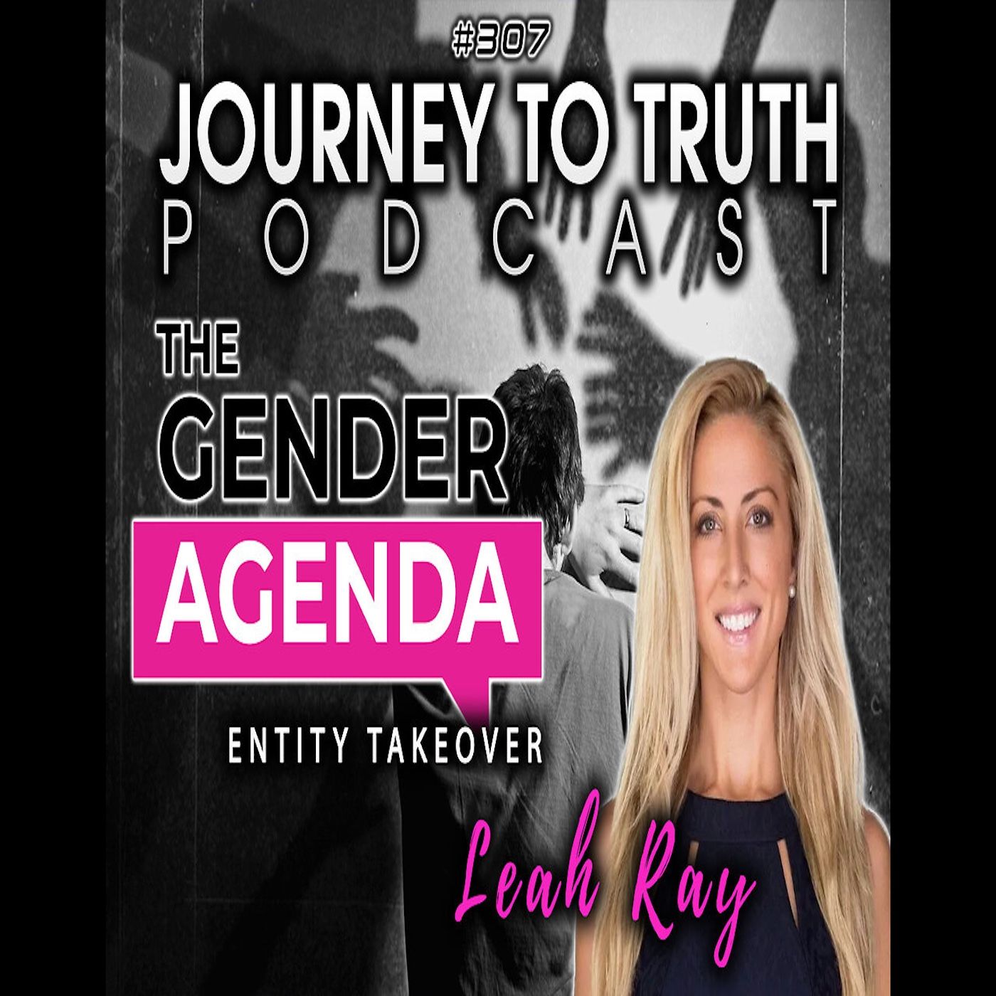 EP 307 | Leah Ray | Exposing the Transgender Agenda - Entity Takeover