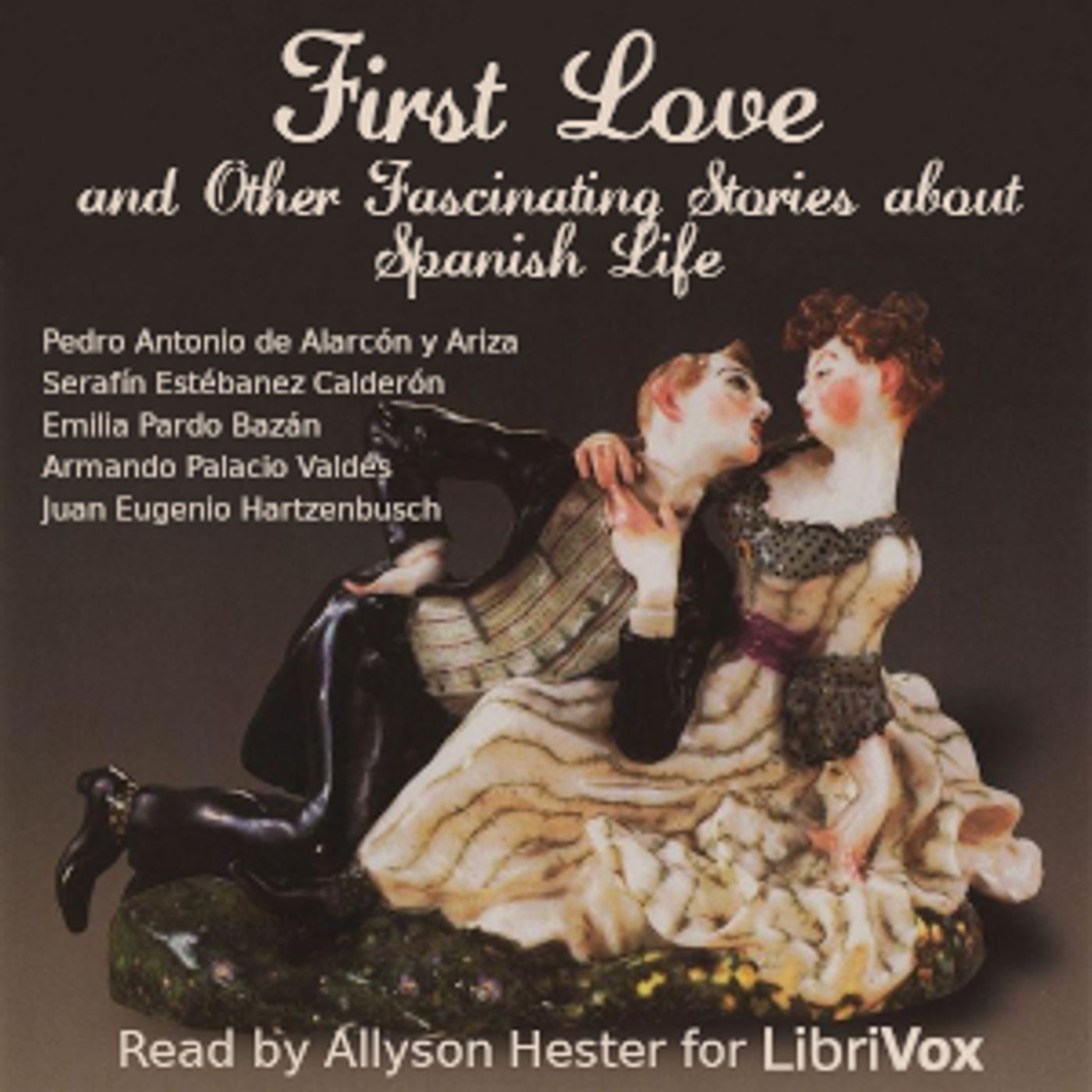 First Love and Other Fascinating Stories of Spanish Life by Pedro Antonio de Alarcón y Ariza (1833 -