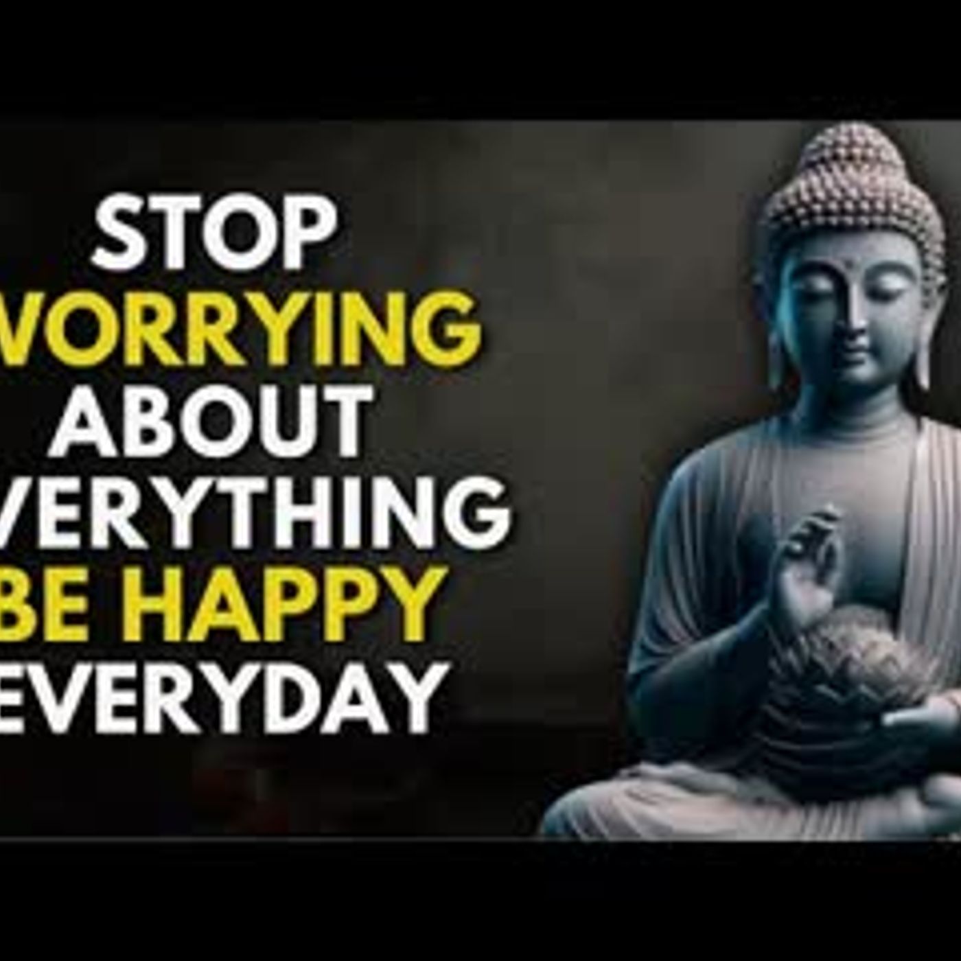 Stop Worrying About Everything – Be Happy Every Day   Buddhist Wisdom