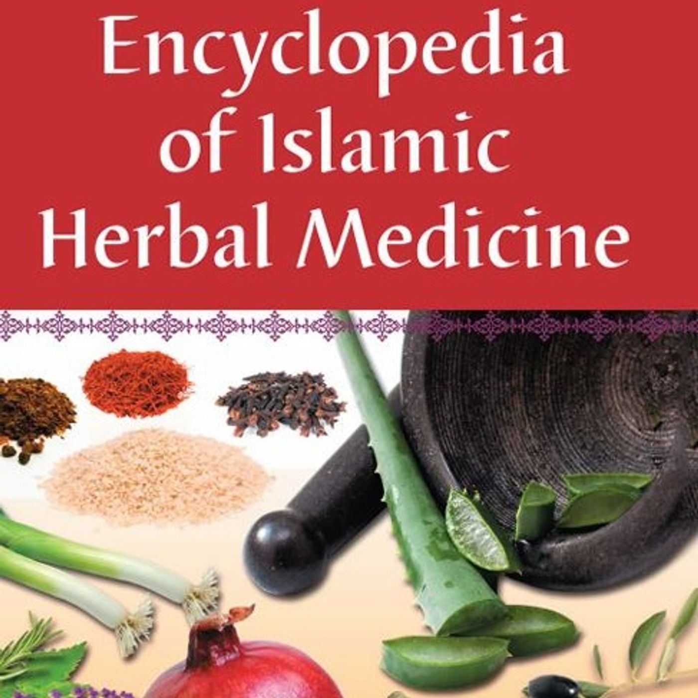 Encyclopedia of Islamic Herbal Medicine Encyclopedia of Islamic Herbal Medicine