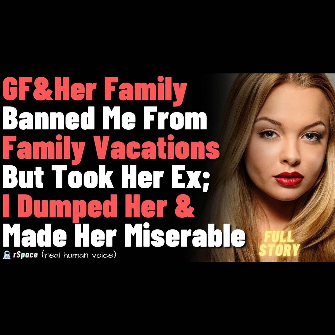 GF&Her Family Banned Me From Family Vacations But Took Her Ex; I Dumped Her & Made Her Miserable GF&Her Family Banned Me From Family Vacations But Took Her Ex; I Dumped Her & Made Her Miserable