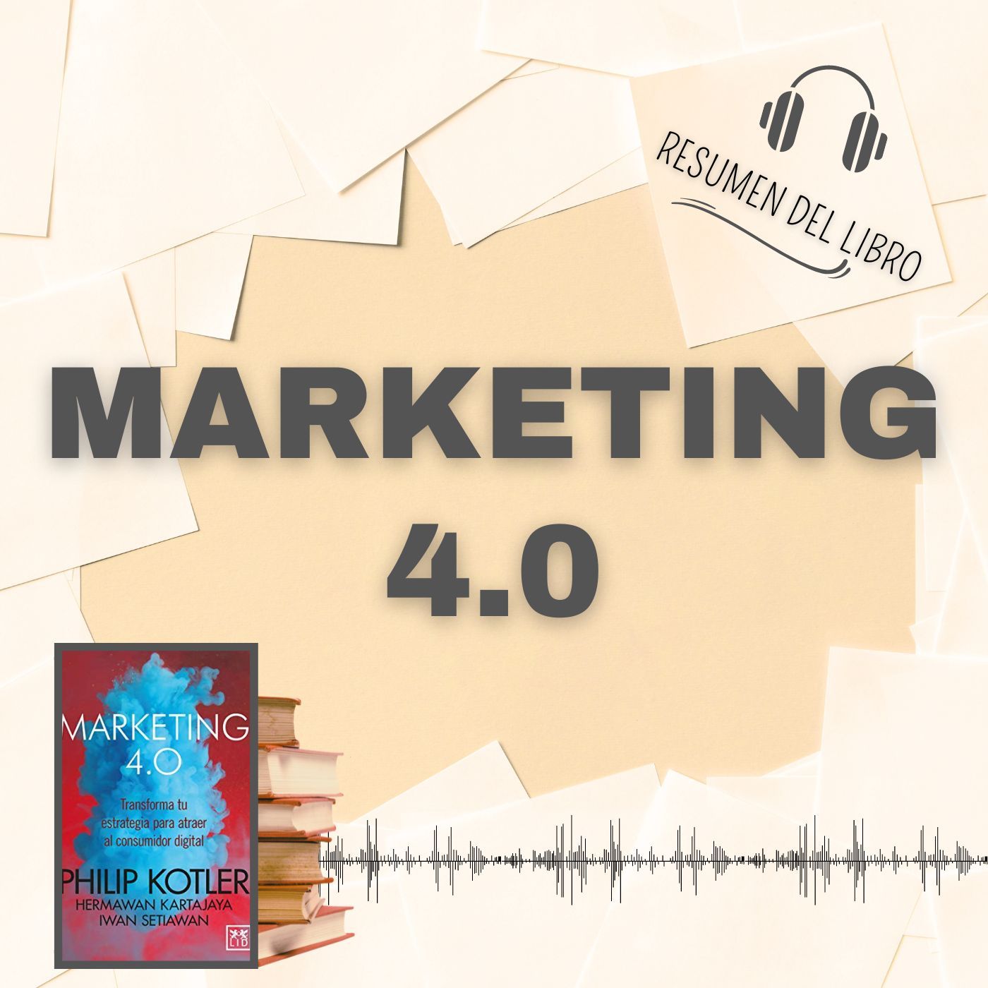 MARKETING 4.0 📗 Resumen del Libro - Ideas Clave de PHILIP KOTLER, HERMAWAN KARTAJAYA E IWAN SETIAWAN (Baja tu PDF📥)
