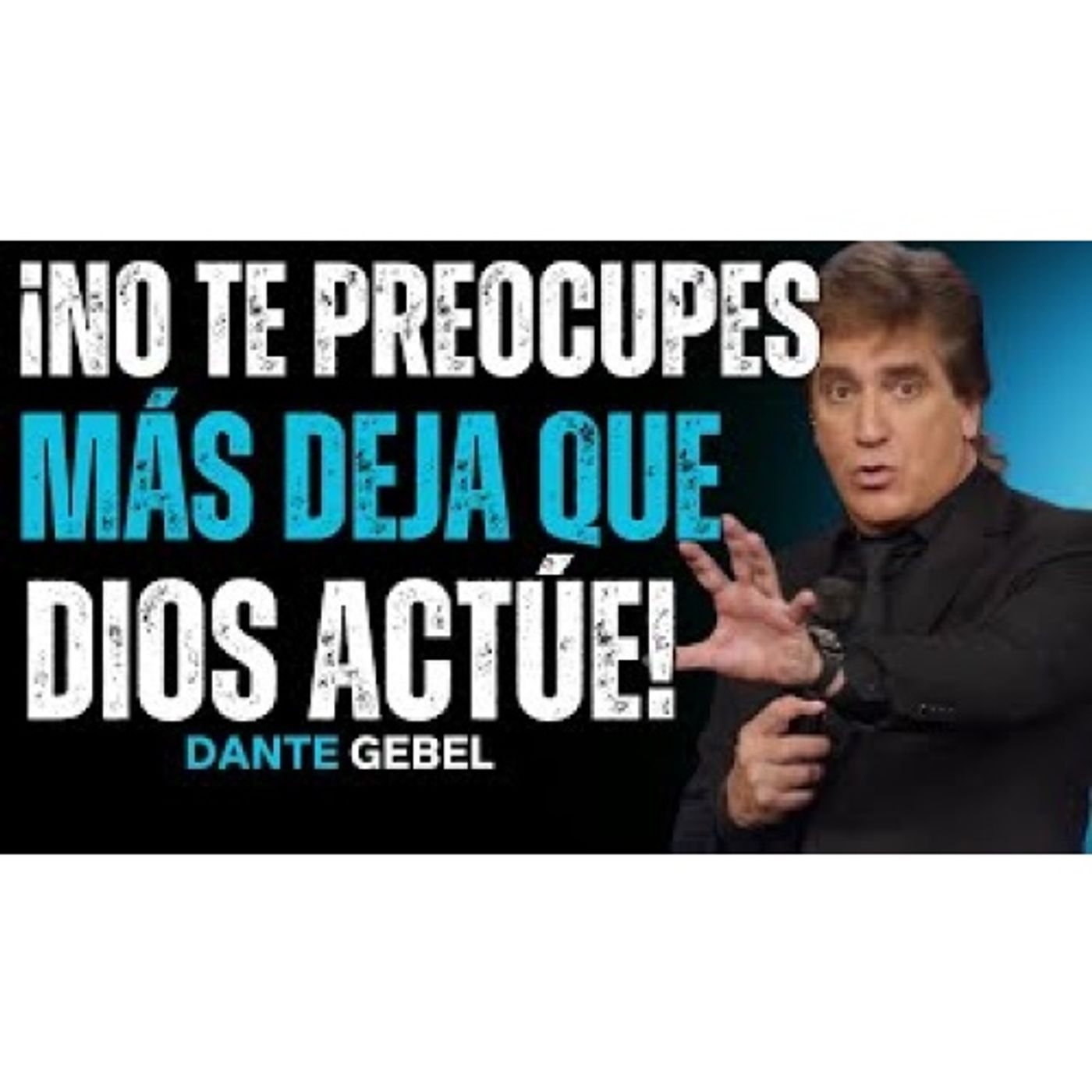 ¡No Te Preocupes Más Y Deja Que DIOS Actúe! - Predicas de Dante Gebel episode artwork