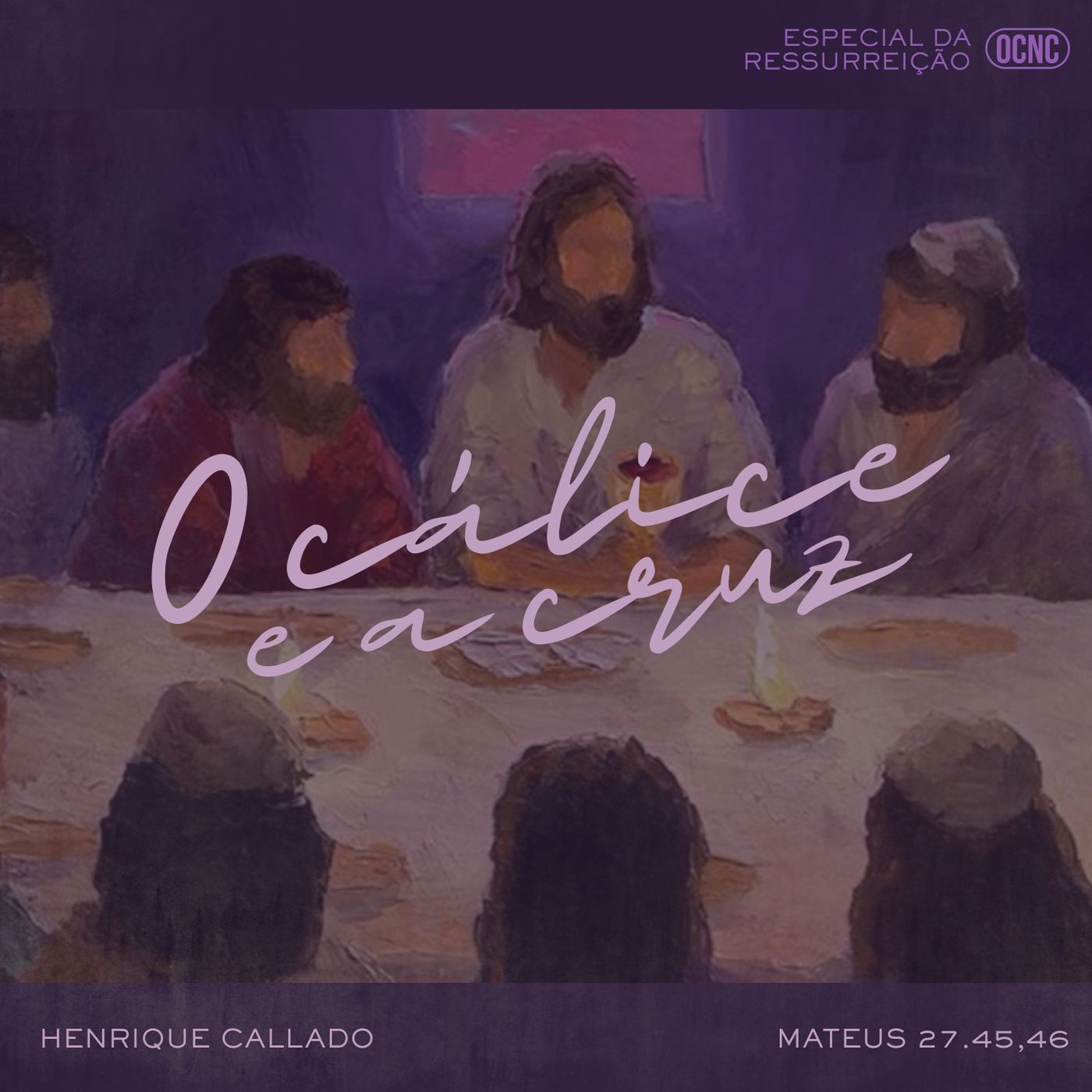 O CÁLICE E A CRUZ - Mt 27.45,46 | HENRIQUE CALLADO