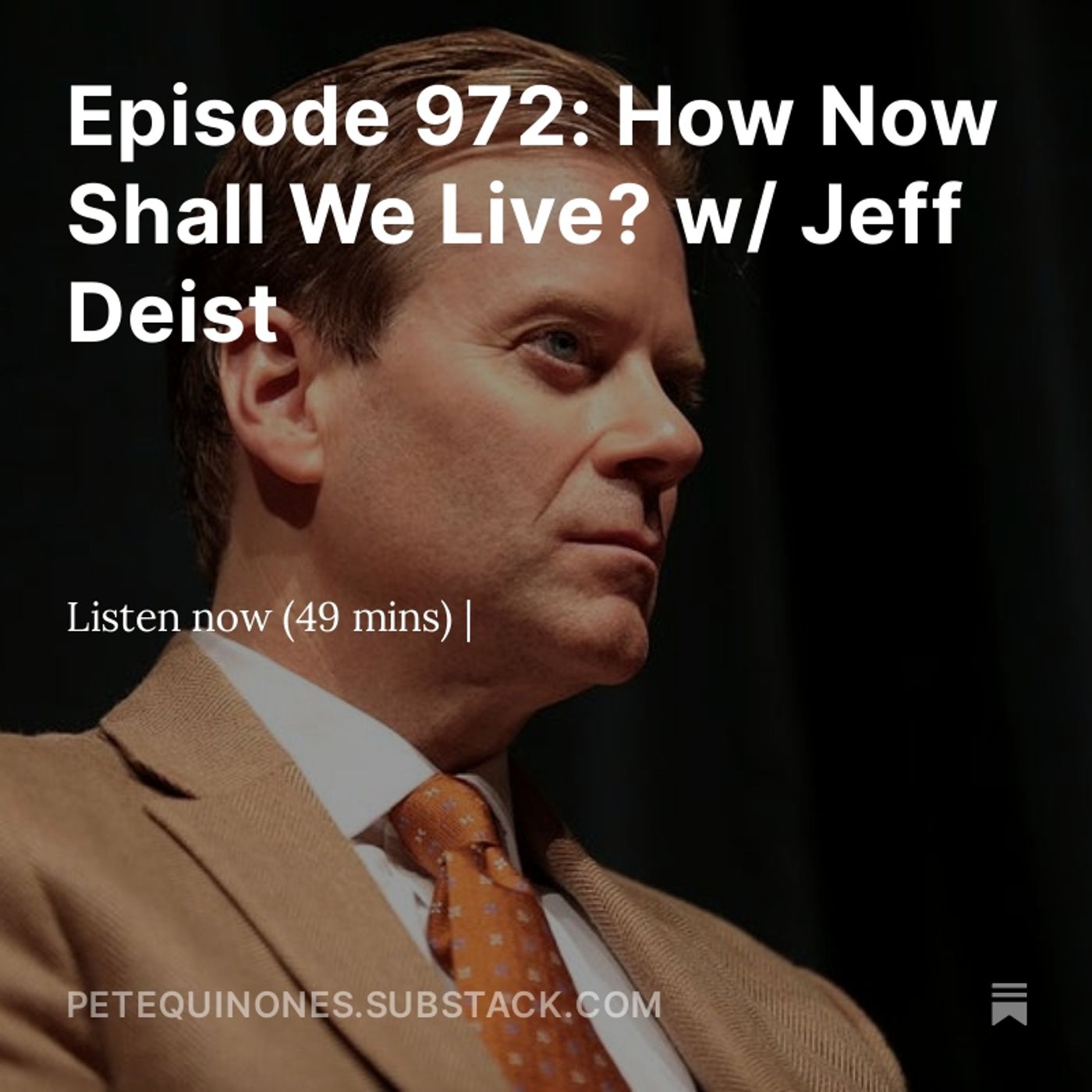 Episode 972: How Now Shall We Live? w/ Jeff Deist